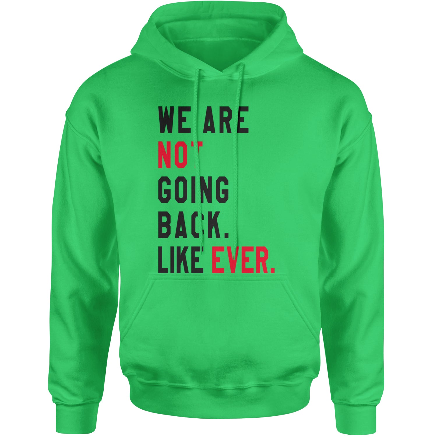 We Are Not Going Back Like Ever Vote For Kamala Adult Hoodie Sweatshirt Kelly Green