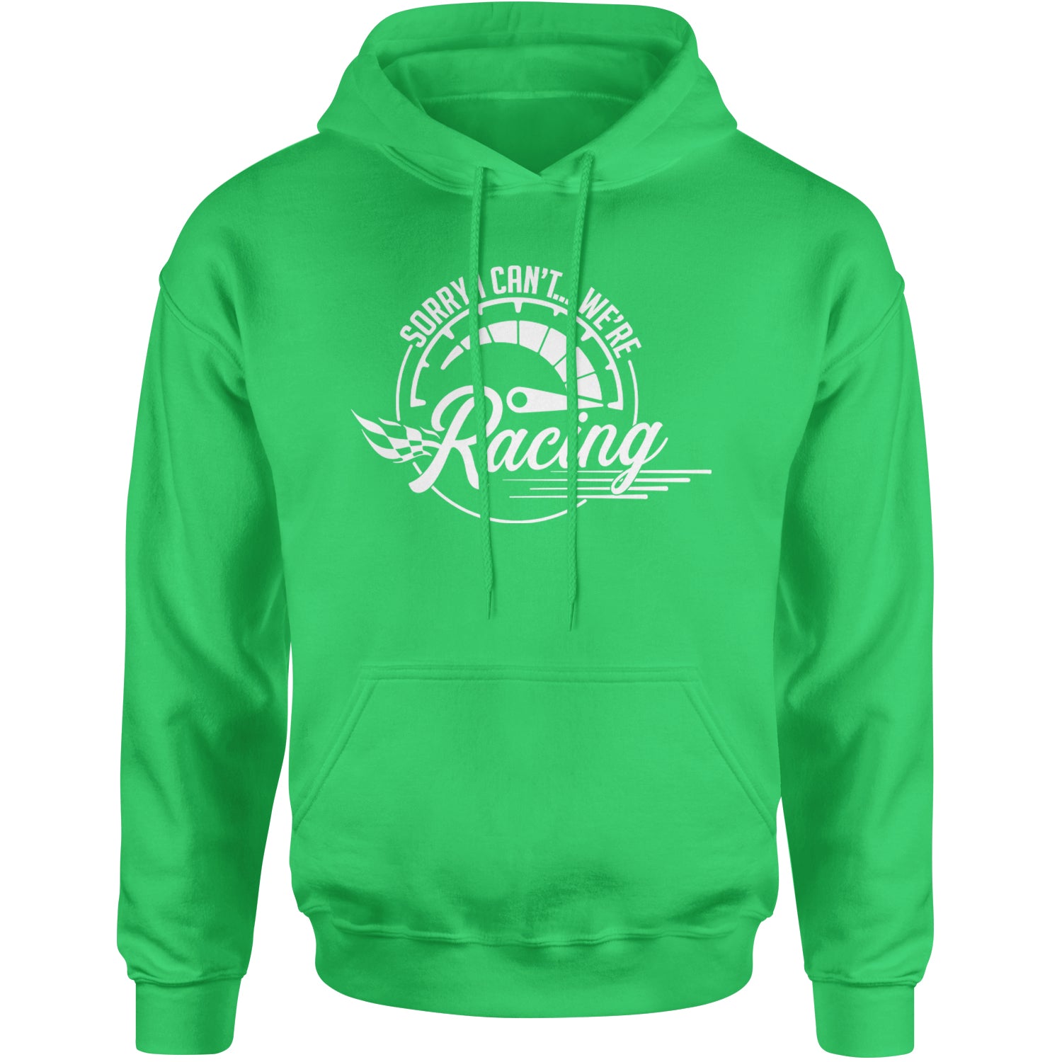 Sorry I Can't, We're Racing Adult Hoodie Sweatshirt Kelly Green