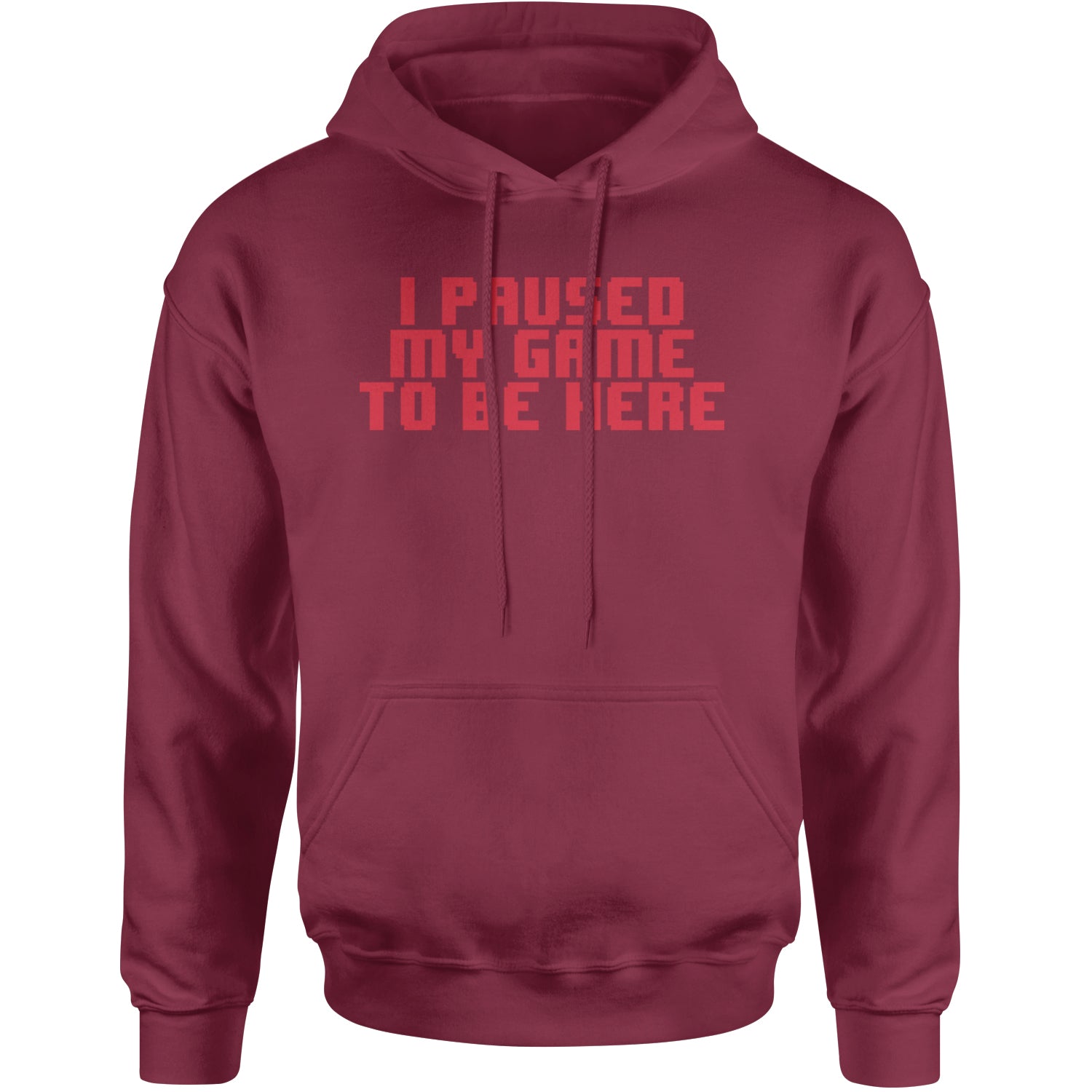 I Paused My Game To Be Here Funny Video Gamer Adult Hoodie Sweatshirt Maroon