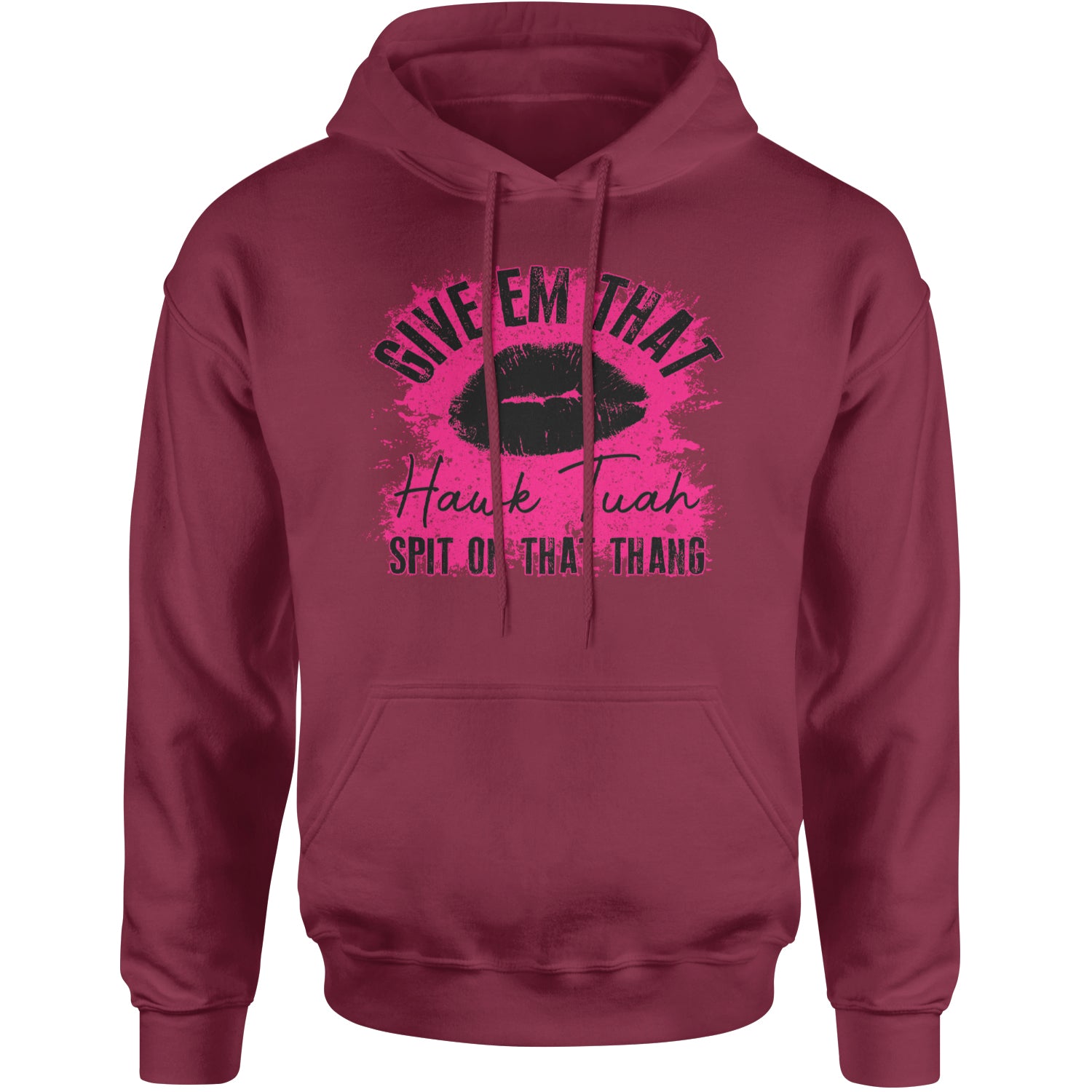 Give 'Em Hawk Tuah Spit On That Thang Adult Hoodie Sweatshirt Maroon