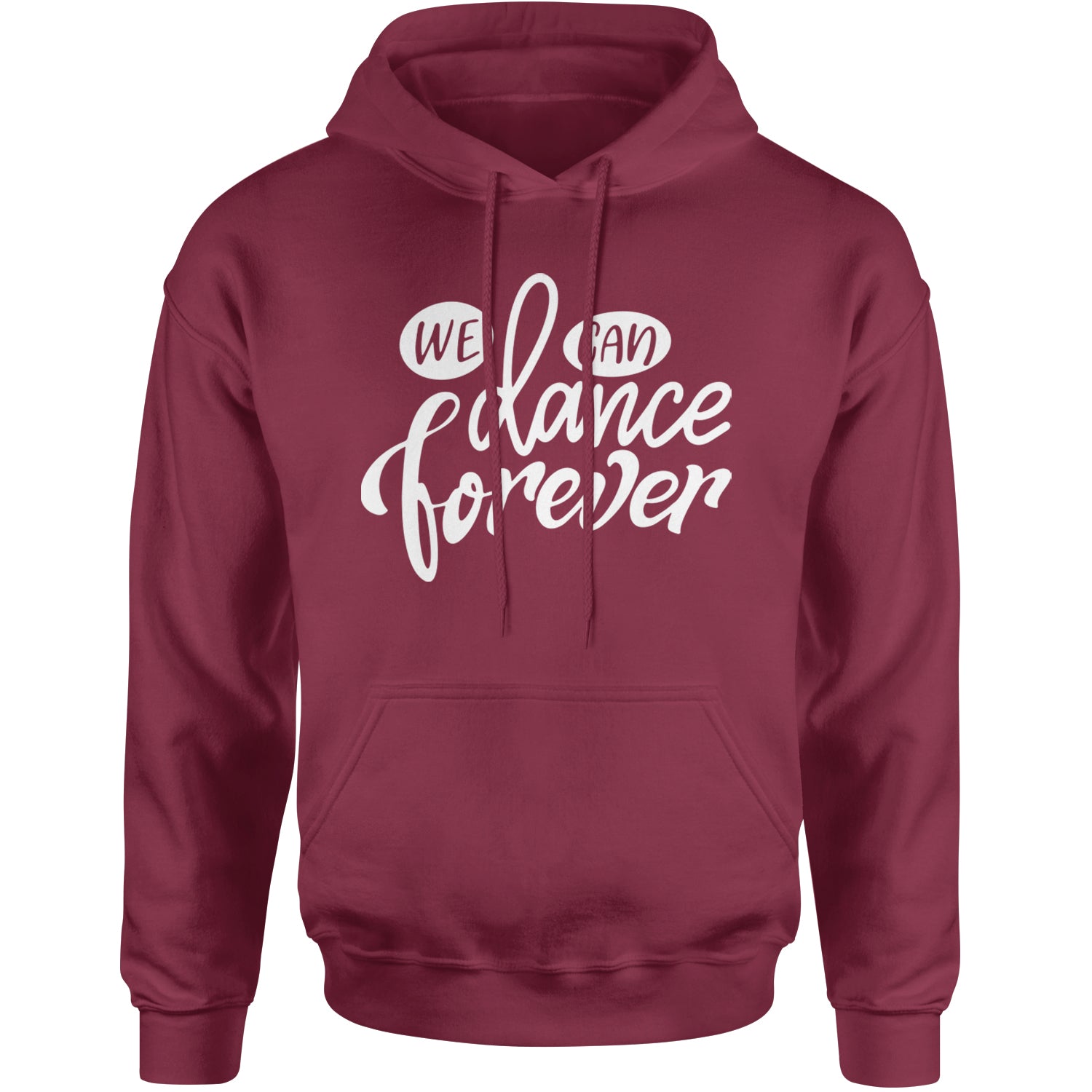 We Can Dance Forever Adult Hoodie Sweatshirt Maroon