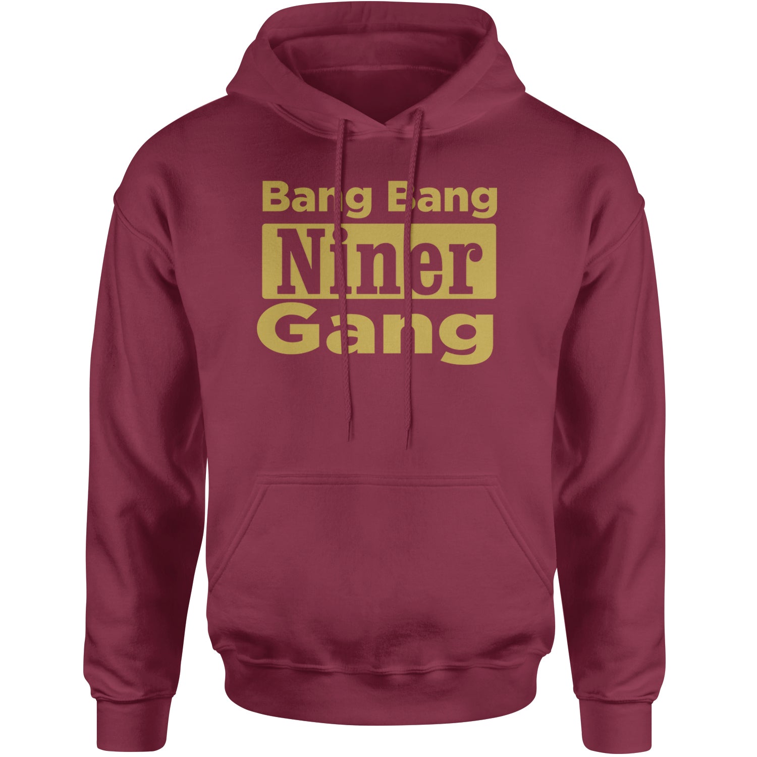 Bang Bang Niner Gang San Francisco Adult Hoodie Sweatshirt Maroon