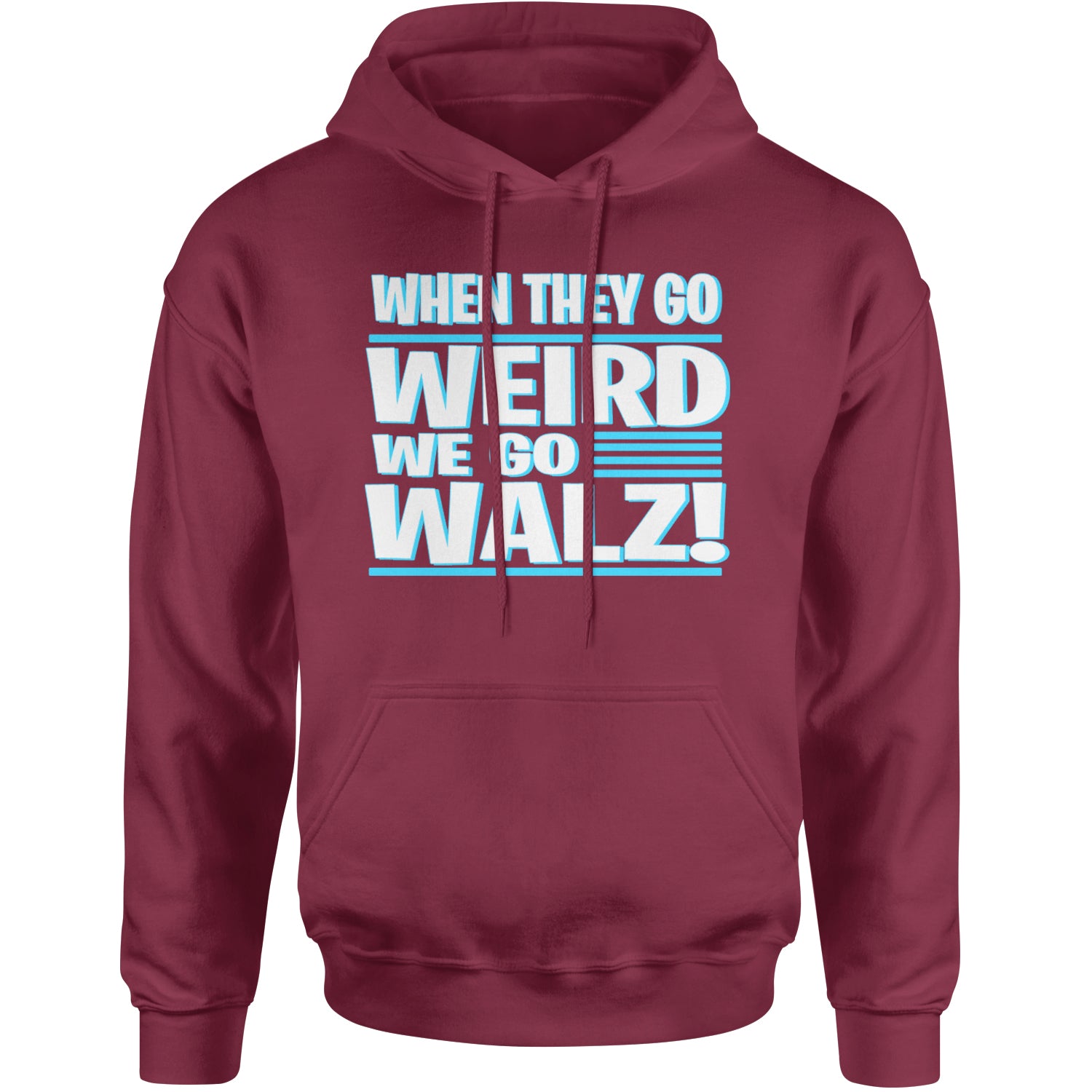 When They Go Weird We Go Walz Adult Hoodie Sweatshirt Maroon