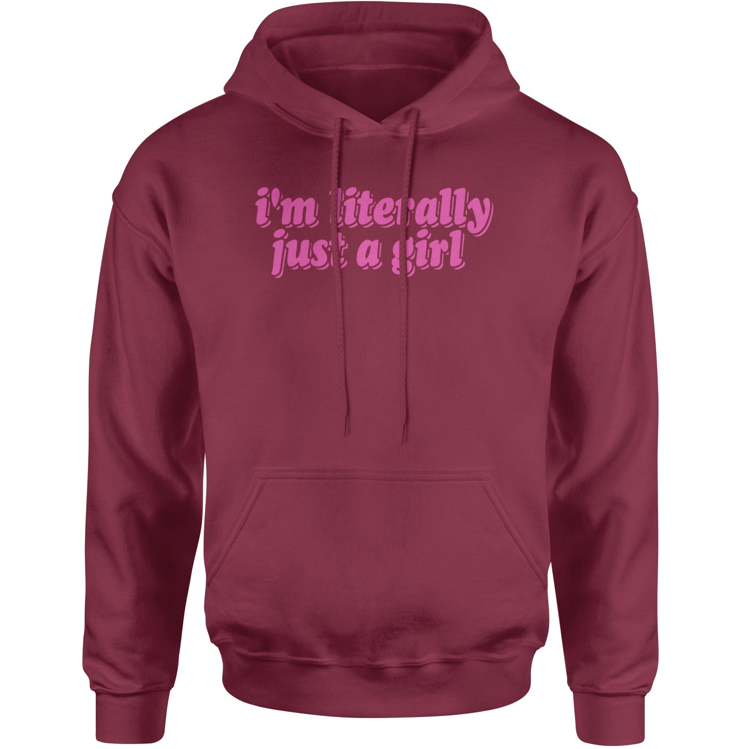 I'm Literally Just A Girl Adult Hoodie Sweatshirt Maroon