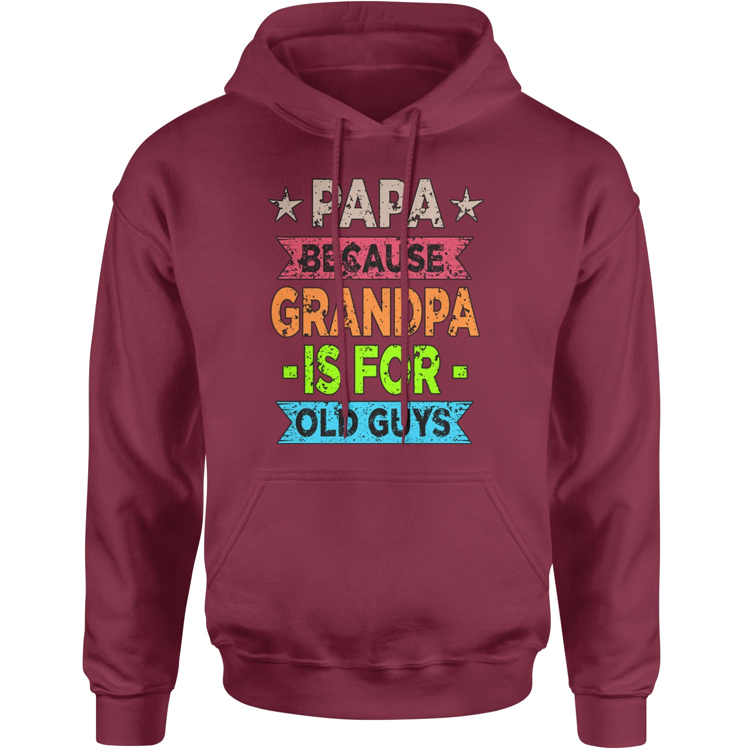 Papa Because Grandpa Is For Old Guys Adult Hoodie Sweatshirt Maroon