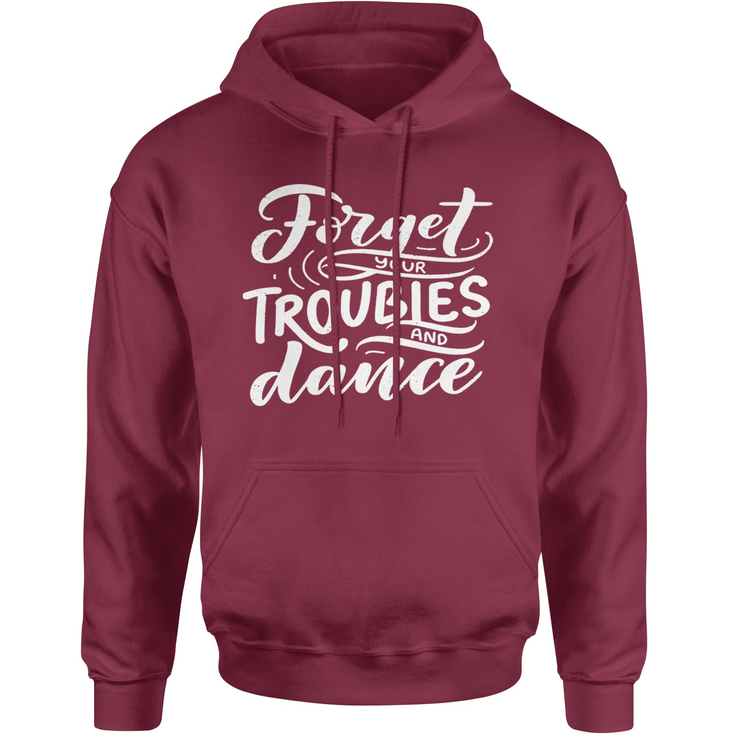 Forget Your Troubles and Dance Adult Hoodie Sweatshirt Maroon