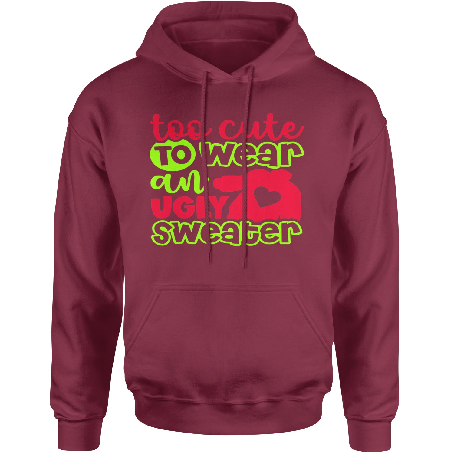 Too Cute to Wear an Ugly Christmas Sweater Adult Hoodie Sweatshirt Maroon