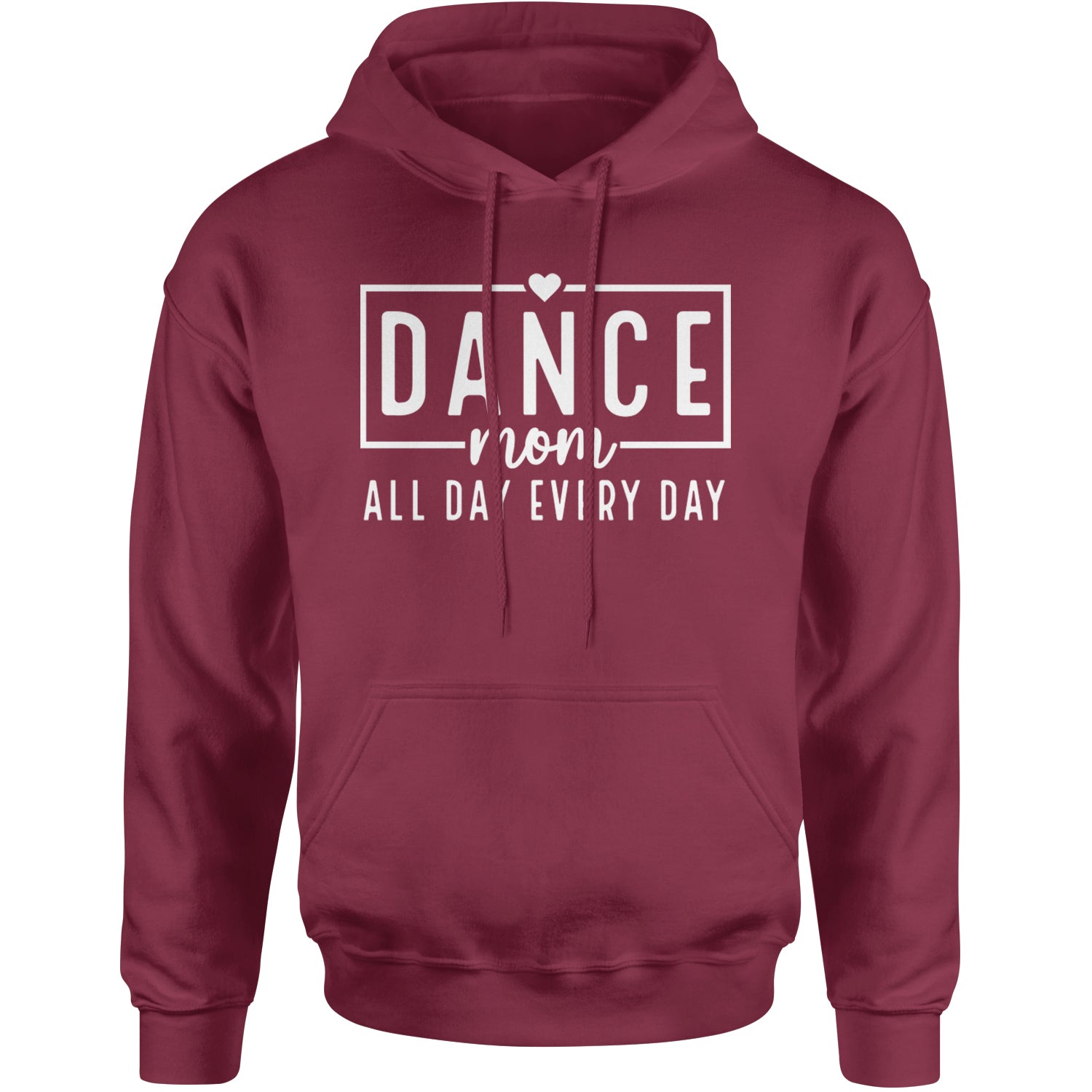 Dance Mom All Day Every Day Adult Hoodie Sweatshirt Maroon