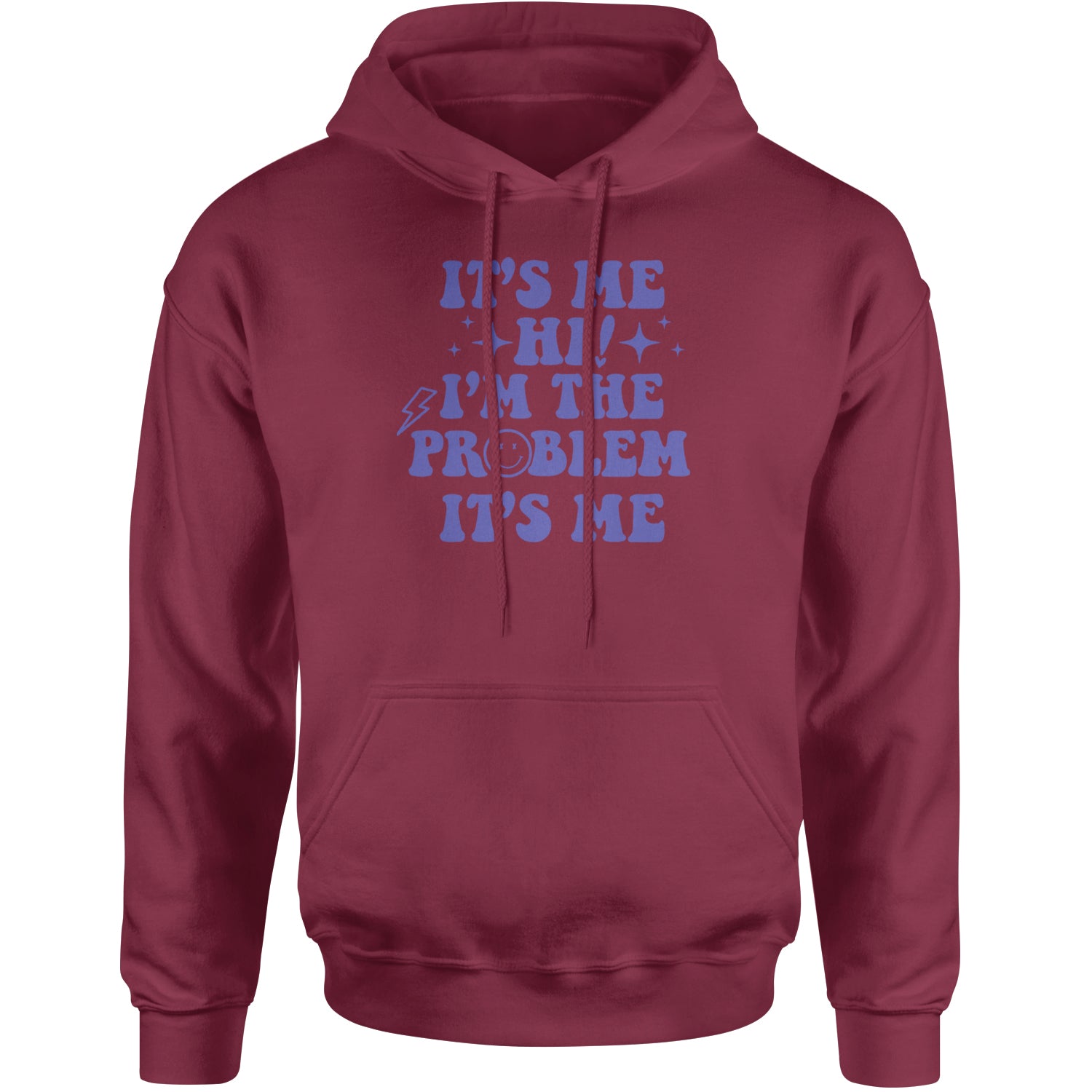 It's Me Hi I'm The Problem Adult Hoodie Sweatshirt Maroon