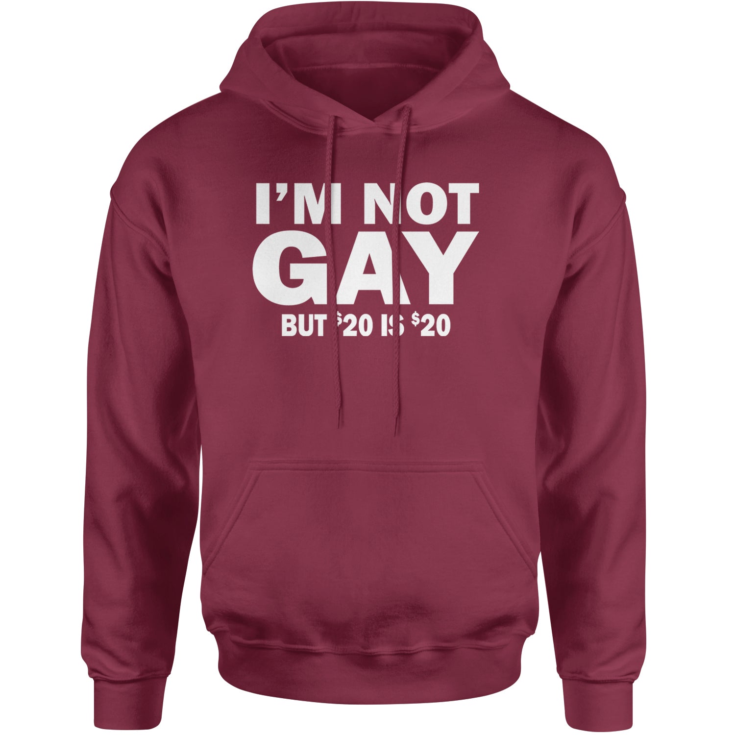 I'm Not Gay, But $20 Bucks is $20 Bucks Adult Hoodie Sweatshirt Maroon