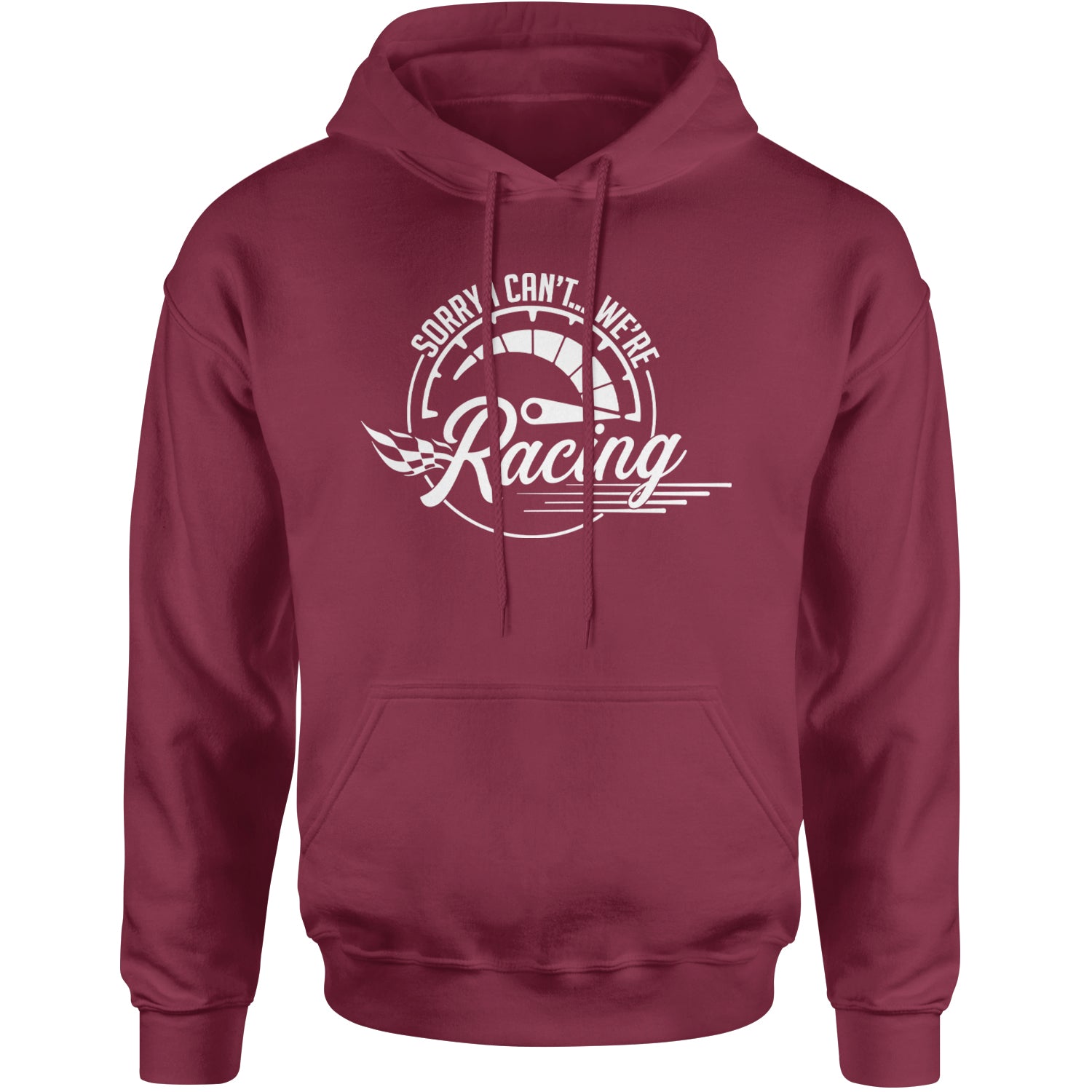 Sorry I Can't, We're Racing Adult Hoodie Sweatshirt Maroon