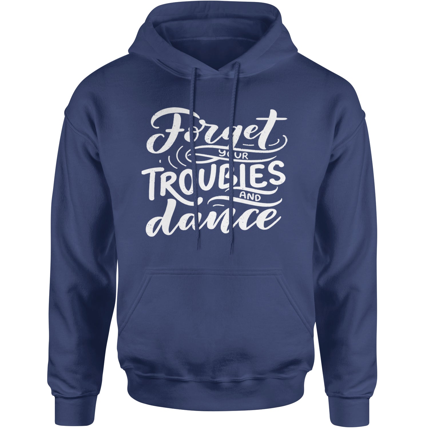 Forget Your Troubles and Dance Adult Hoodie Sweatshirt Navy Blue