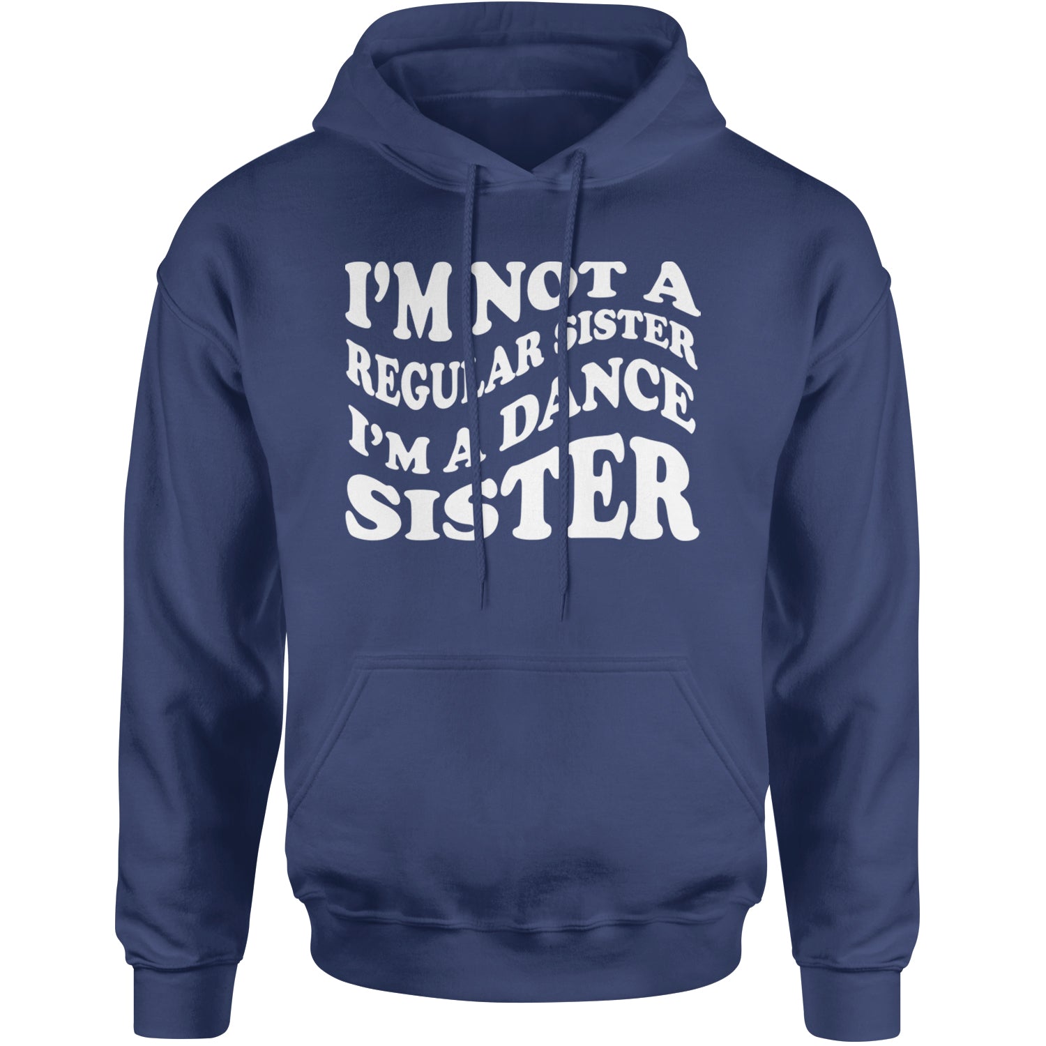 I'm Not A Regular Sister, I'm A Dance Sister Adult Hoodie Sweatshirt Navy Blue