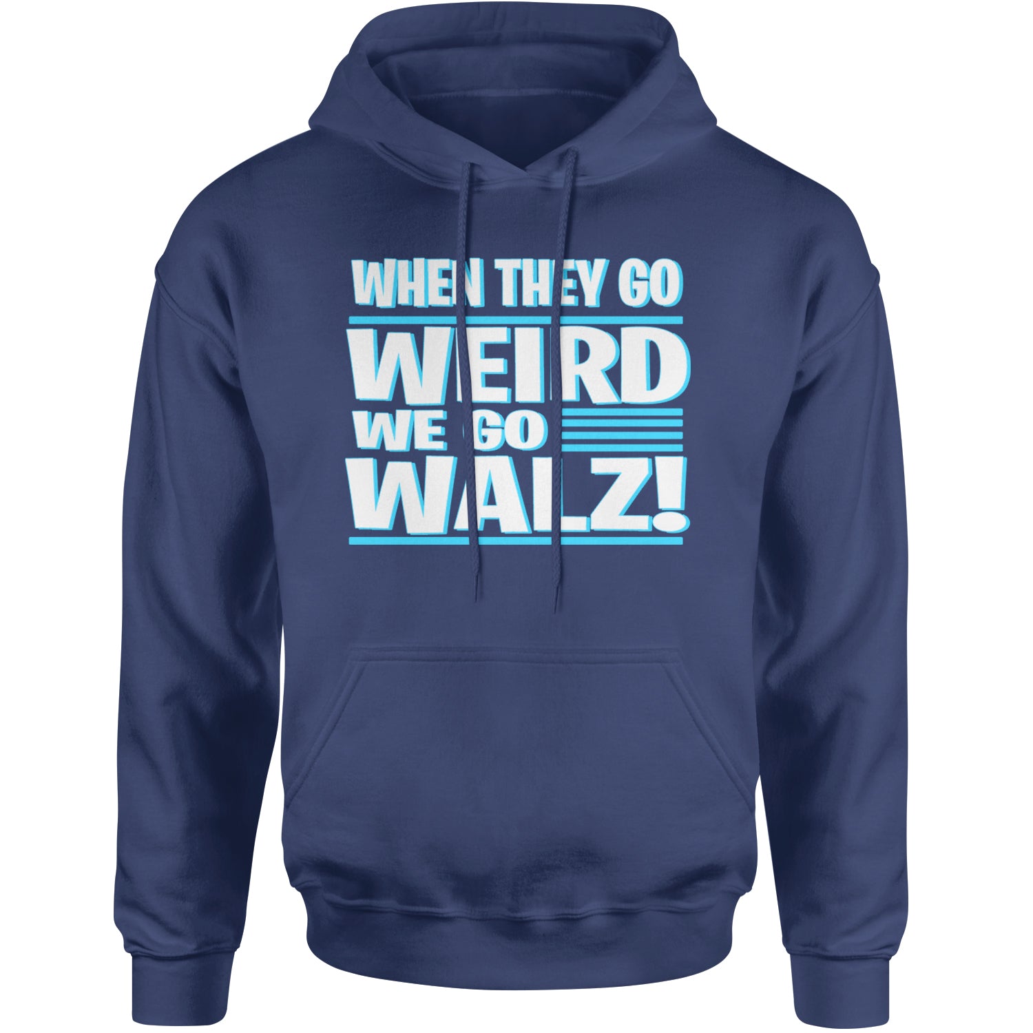 When They Go Weird We Go Walz Adult Hoodie Sweatshirt Navy Blue