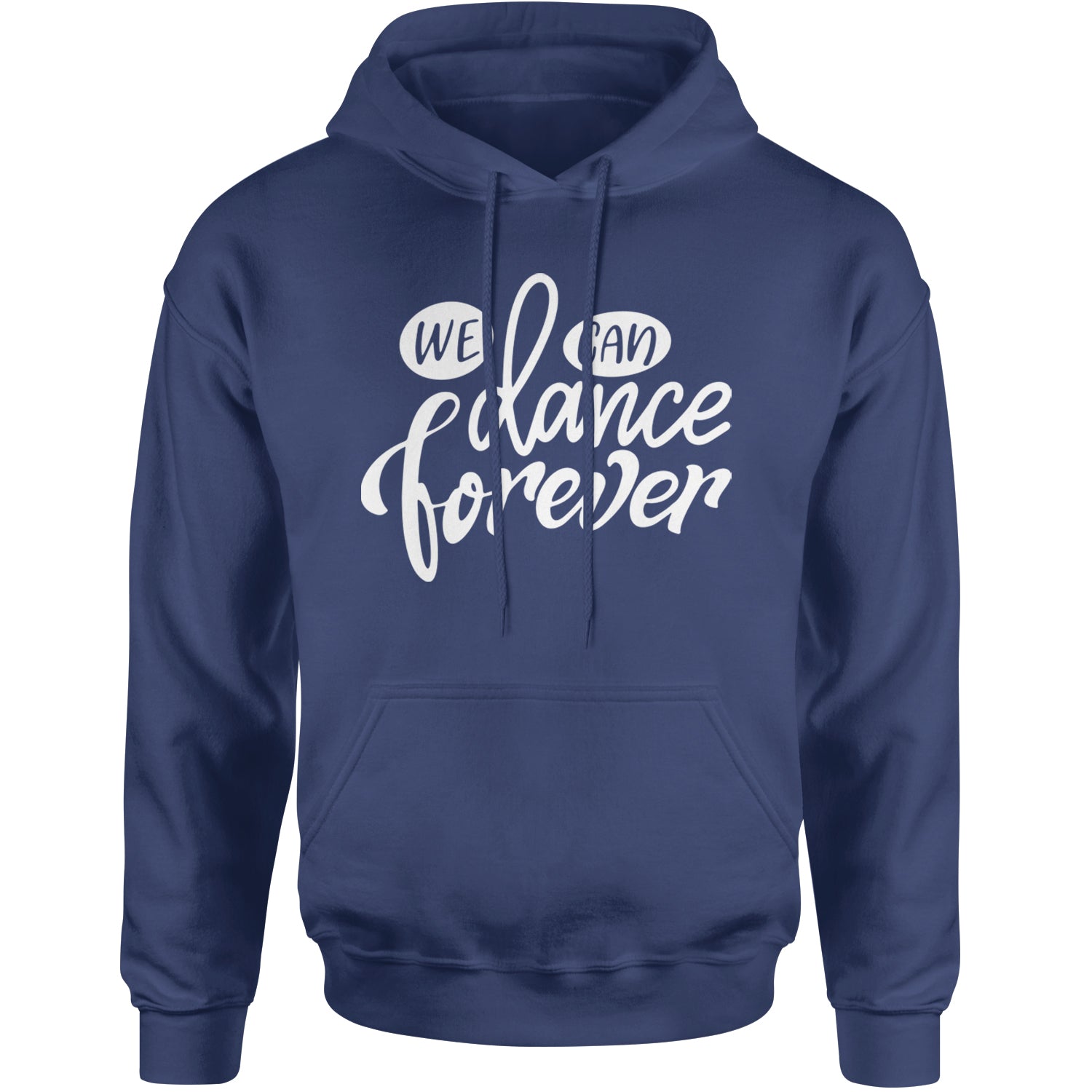 We Can Dance Forever Adult Hoodie Sweatshirt Navy Blue