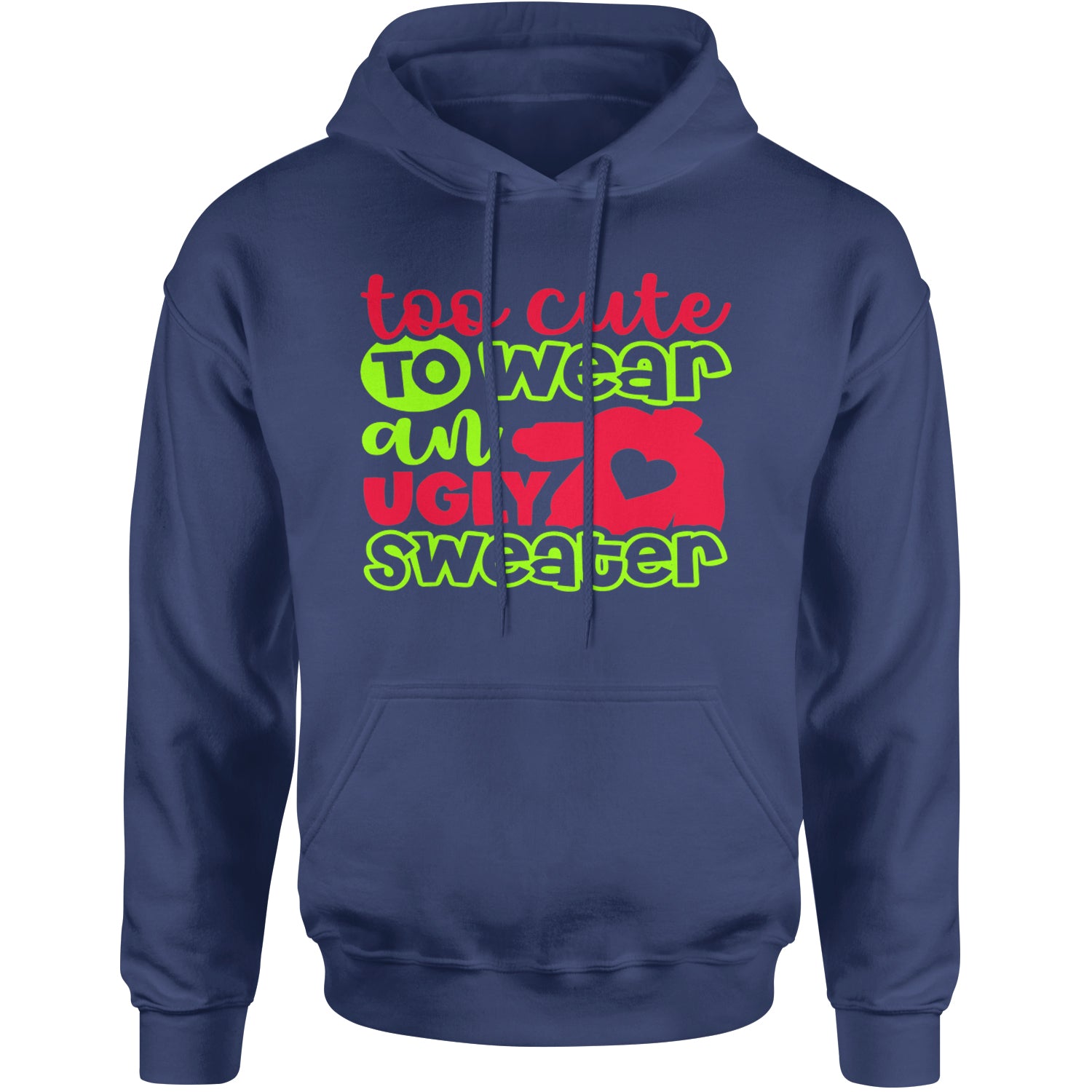 Too Cute to Wear an Ugly Christmas Sweater Adult Hoodie Sweatshirt Navy Blue