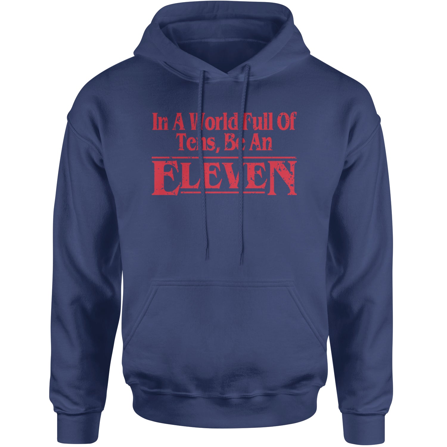 In A World Full Of Tens, Be An Eleven Adult Hoodie Sweatshirt Navy Blue