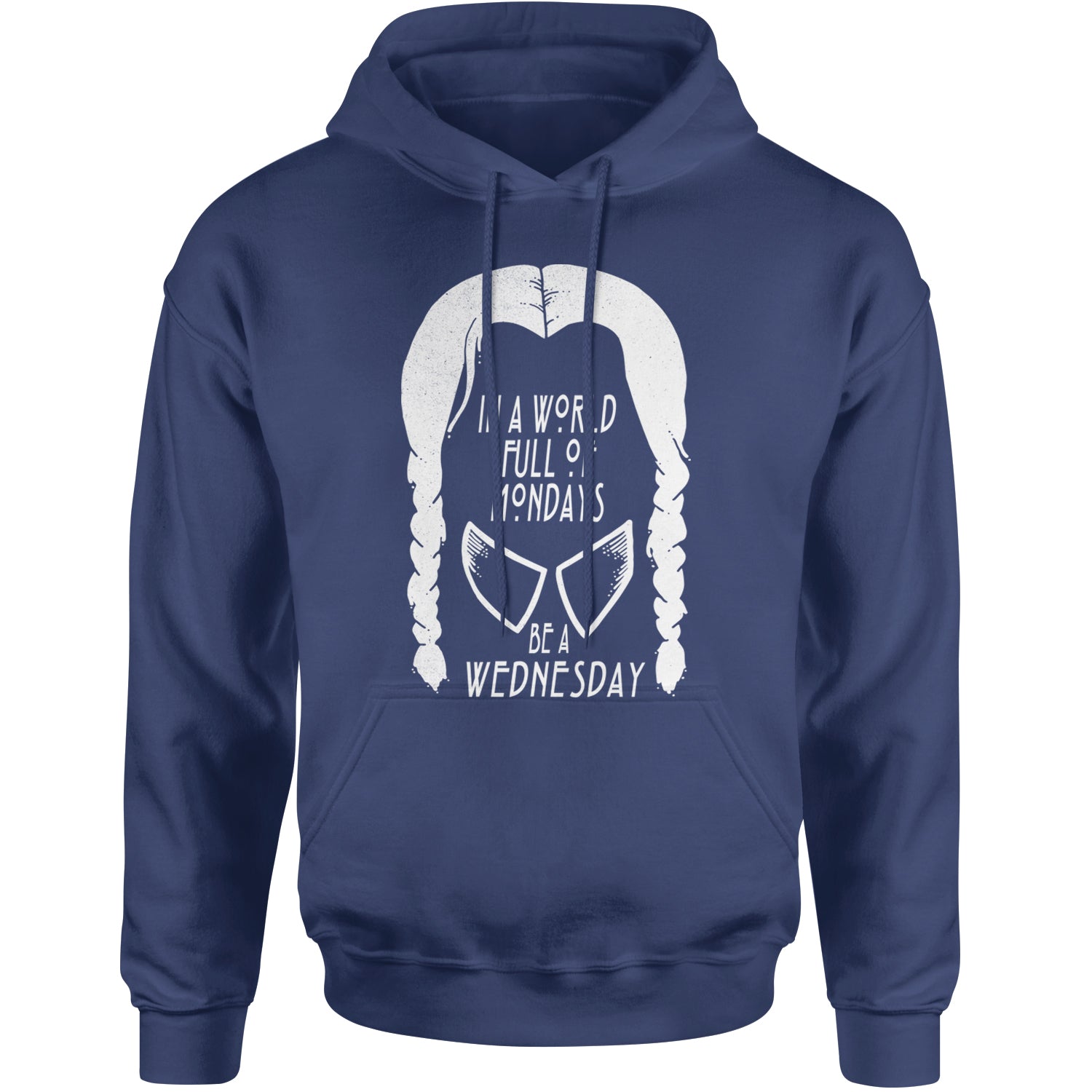 In  A World Full Of Mondays, Be A Wednesday Adult Hoodie Sweatshirt Navy Blue