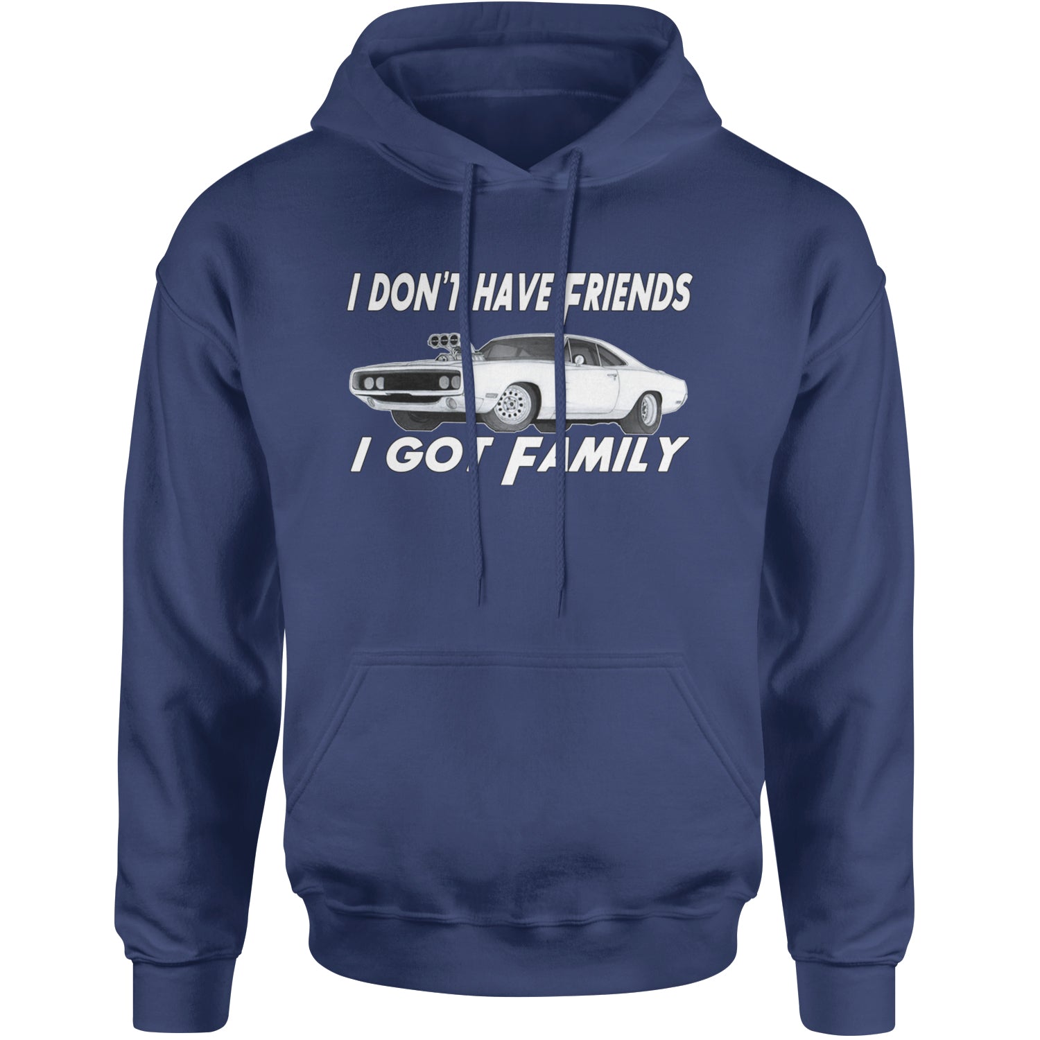 I Don't Have Friends, I Got Family Adult Hoodie Sweatshirt Navy Blue