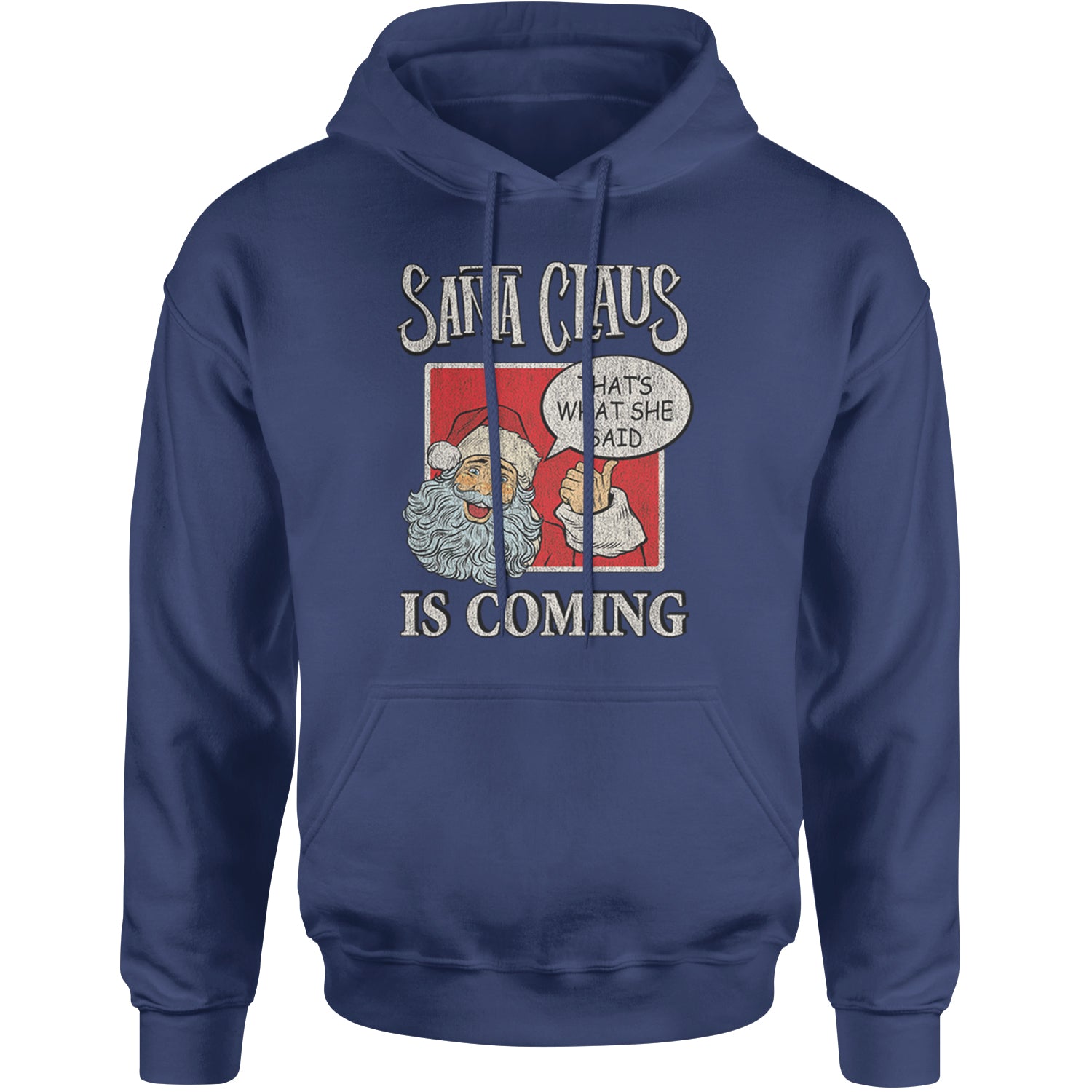 Santa Claus Is Coming - That's What She Said Adult Hoodie Sweatshirt Navy Blue