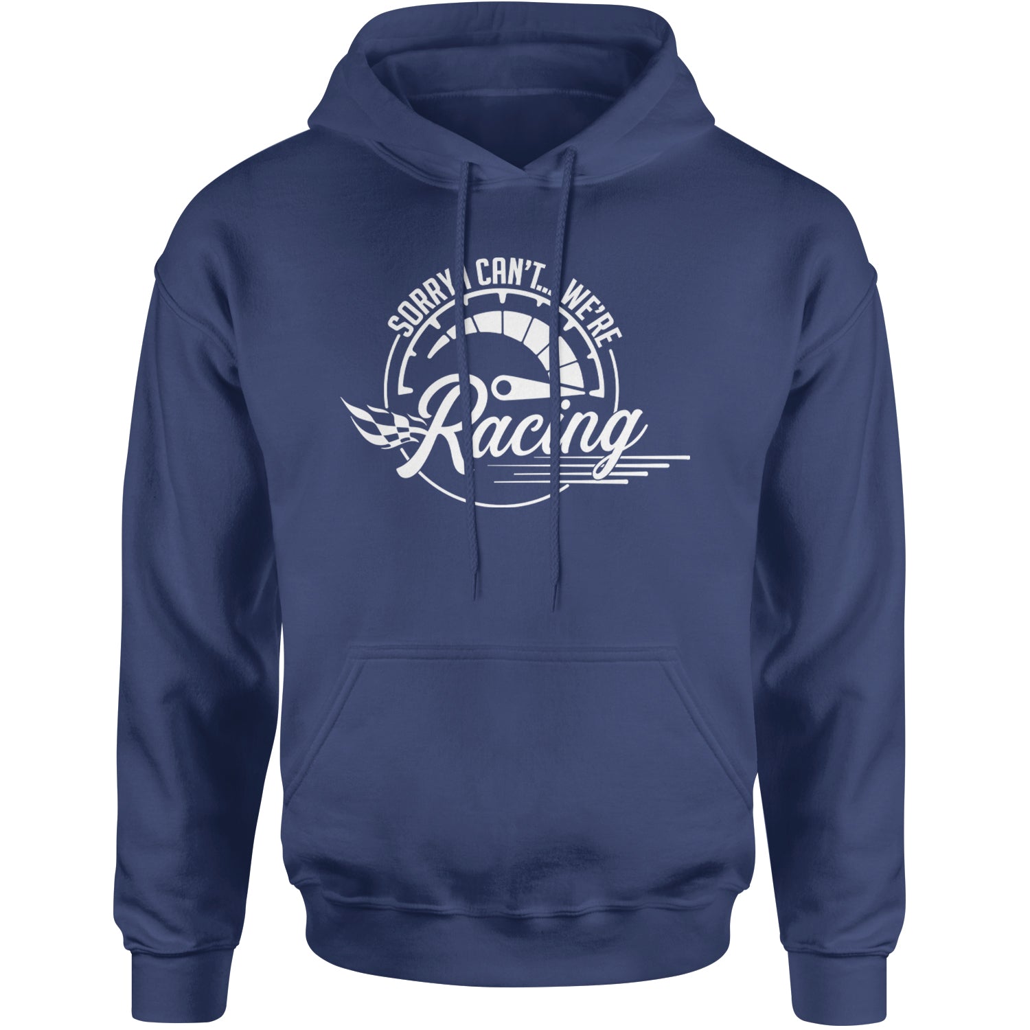 Sorry I Can't, We're Racing Adult Hoodie Sweatshirt Navy Blue