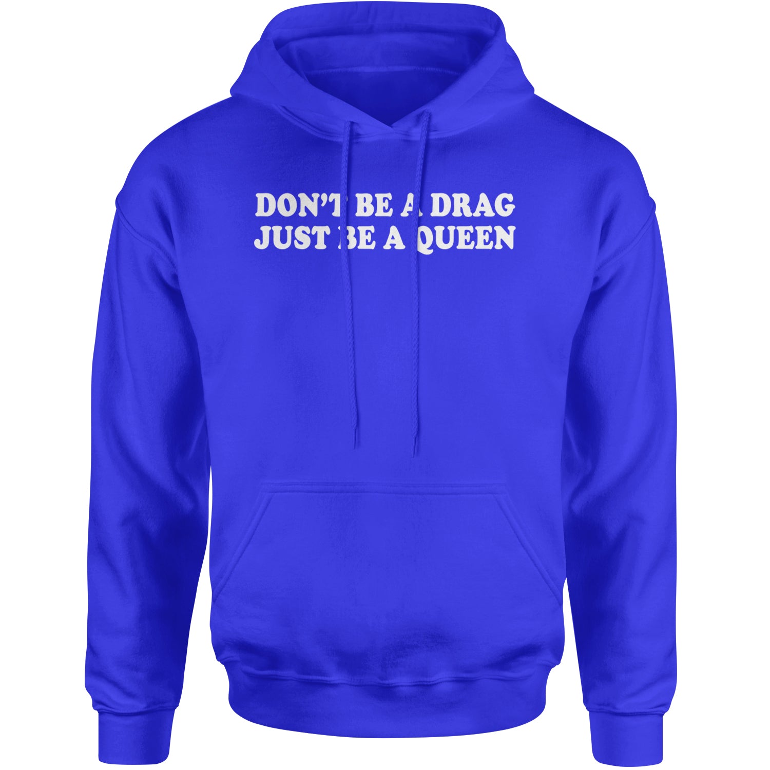 Don't Be A Drag, Just Be A Queen Pride Adult Hoodie Sweatshirt Royal Blue