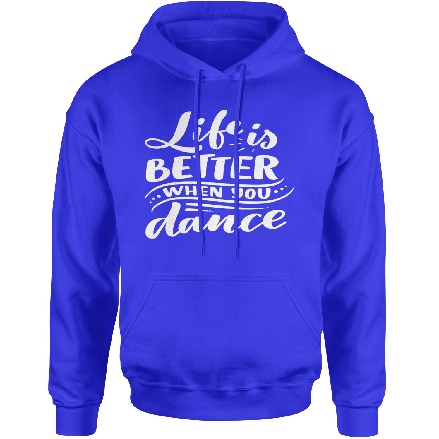 Life is Better When You Dance Adult Hoodie Sweatshirt Royal Blue