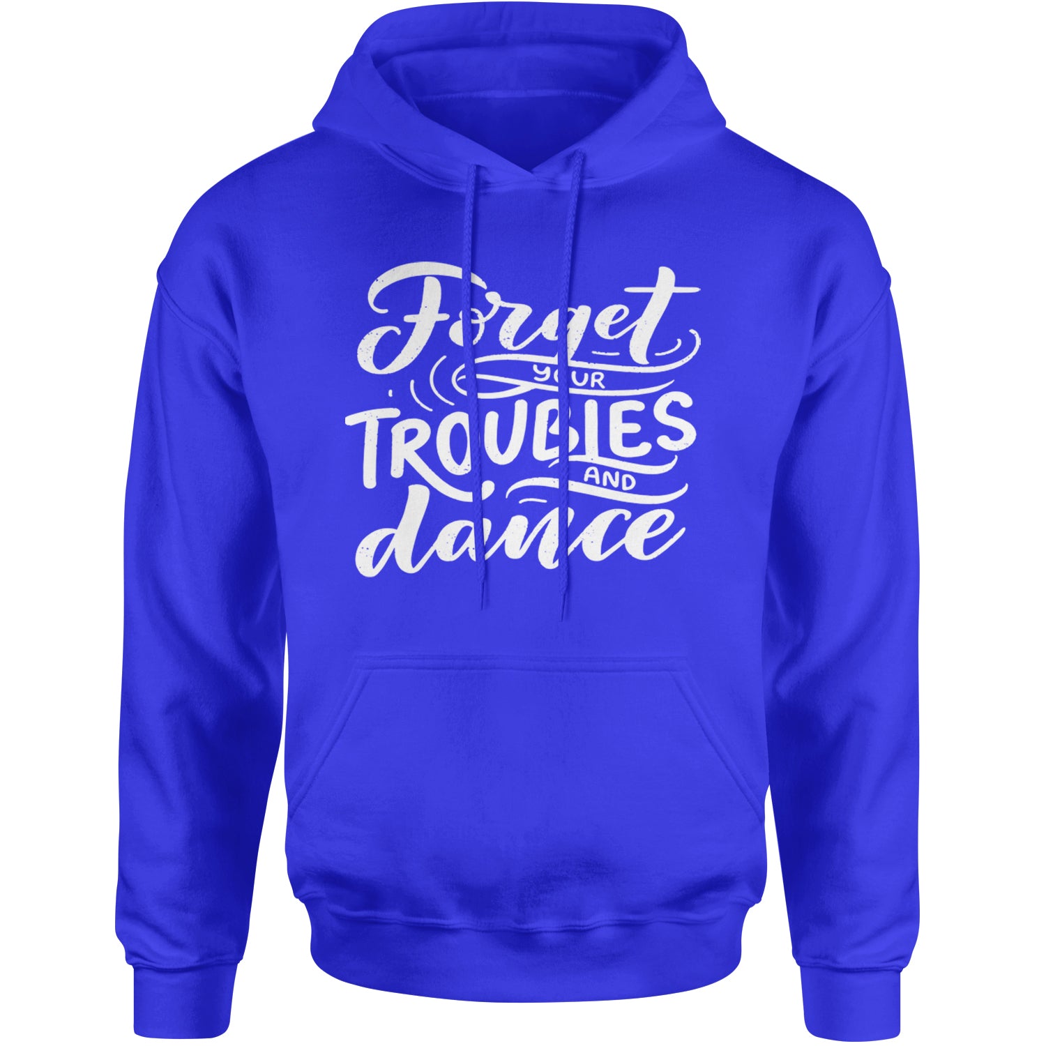 Forget Your Troubles and Dance Adult Hoodie Sweatshirt Royal Blue