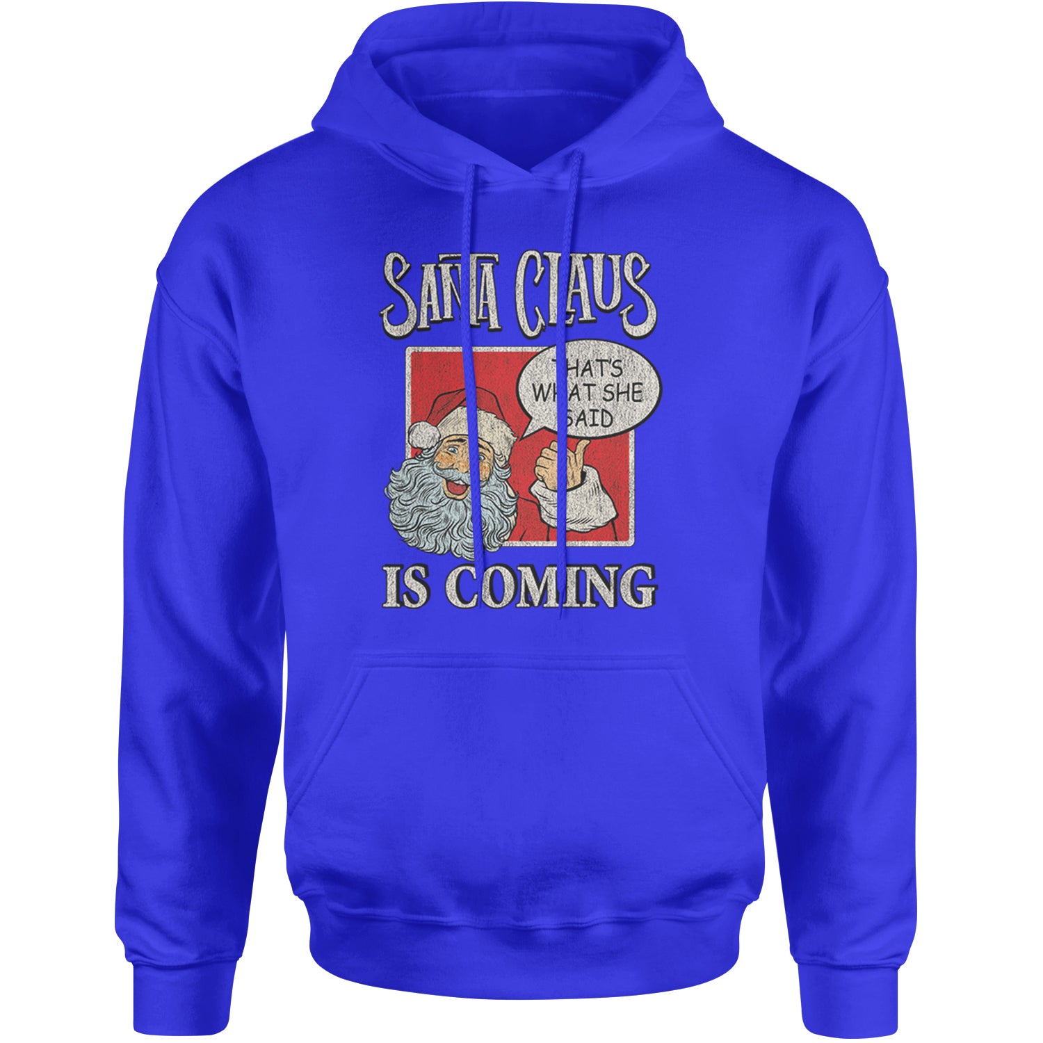 Santa Claus Is Coming - That's What She Said Adult Hoodie Sweatshirt Royal Blue