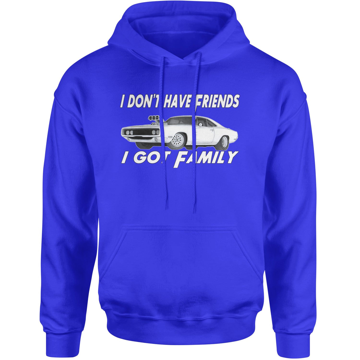 I Don't Have Friends, I Got Family Adult Hoodie Sweatshirt Royal Blue