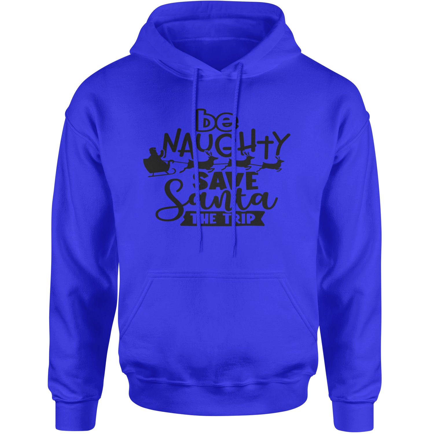 Be Naughty Save Santa the Trip Christmas Adult Hoodie Sweatshirt Royal Blue