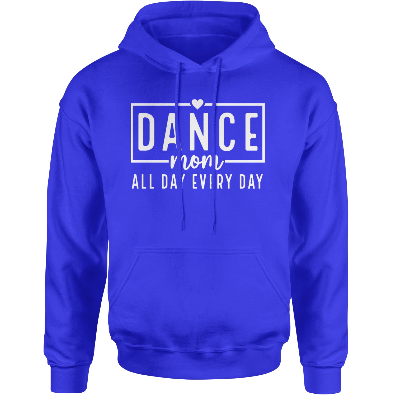 Dance Mom All Day Every Day Adult Hoodie Sweatshirt Royal Blue