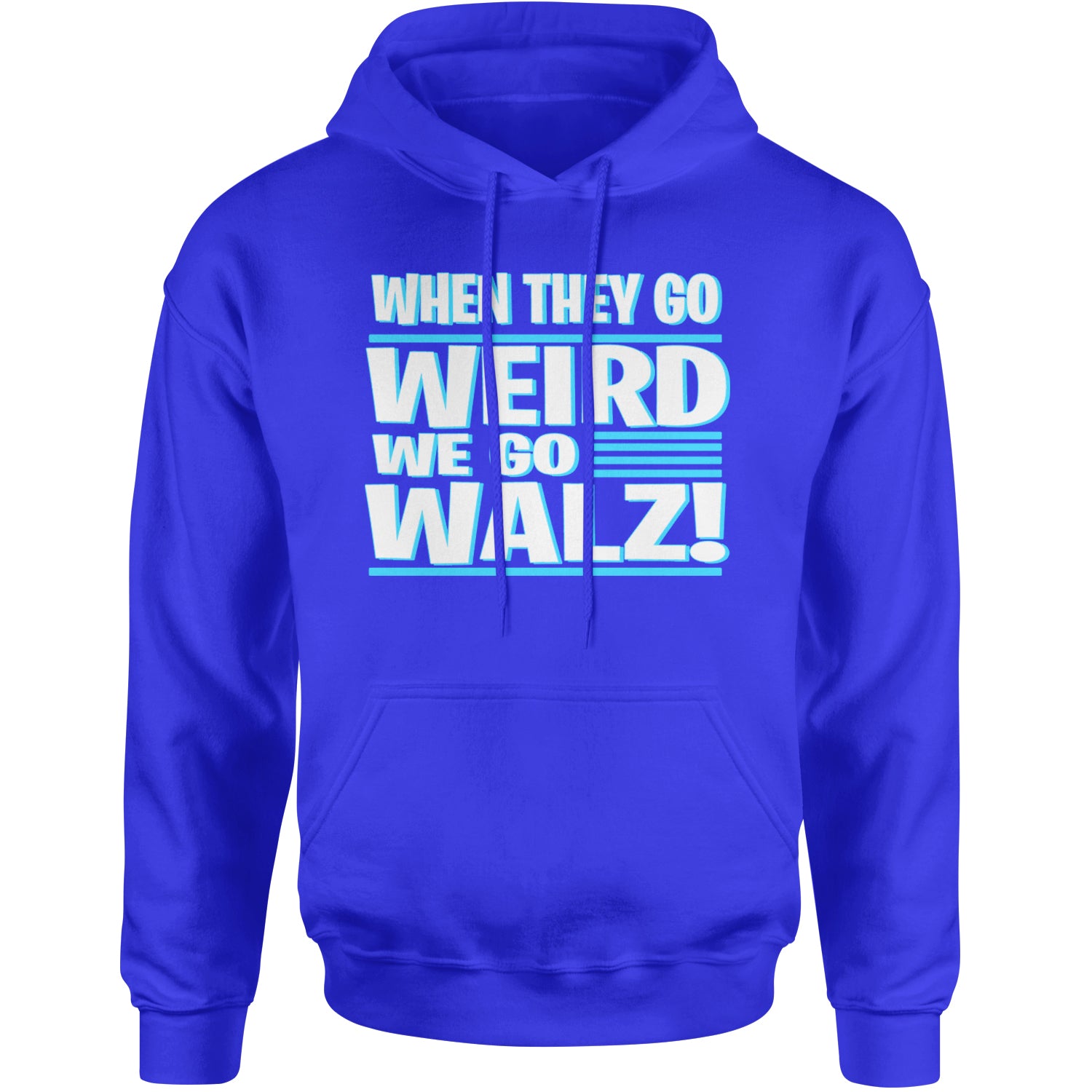 When They Go Weird We Go Walz Adult Hoodie Sweatshirt Royal Blue