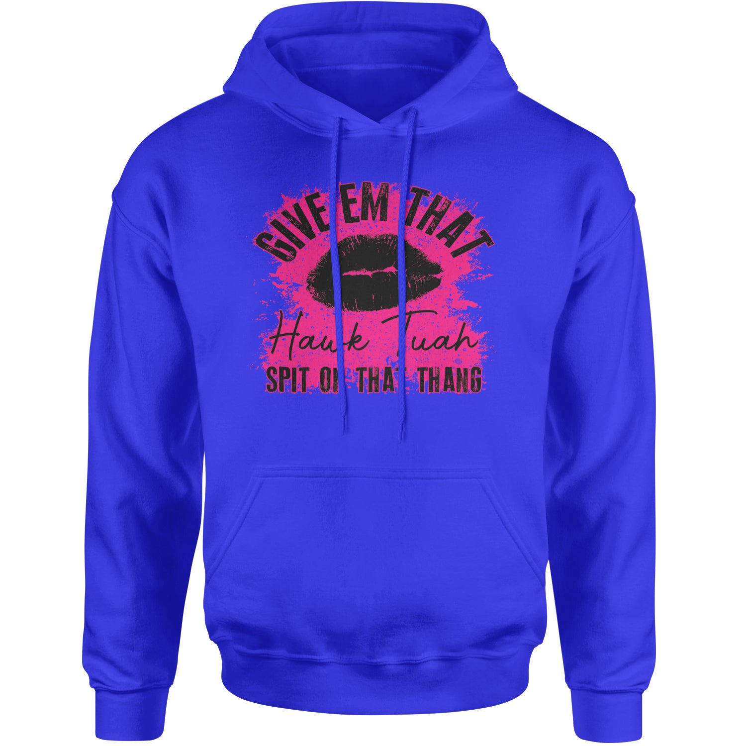 Give 'Em Hawk Tuah Spit On That Thang Adult Hoodie Sweatshirt Royal Blue