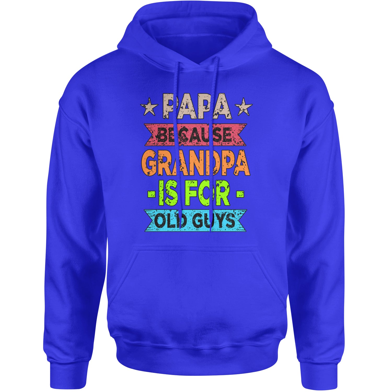 Papa Because Grandpa Is For Old Guys Adult Hoodie Sweatshirt Royal Blue