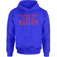In A World Full Of Tens, Be An Eleven Adult Hoodie Sweatshirt Royal Blue