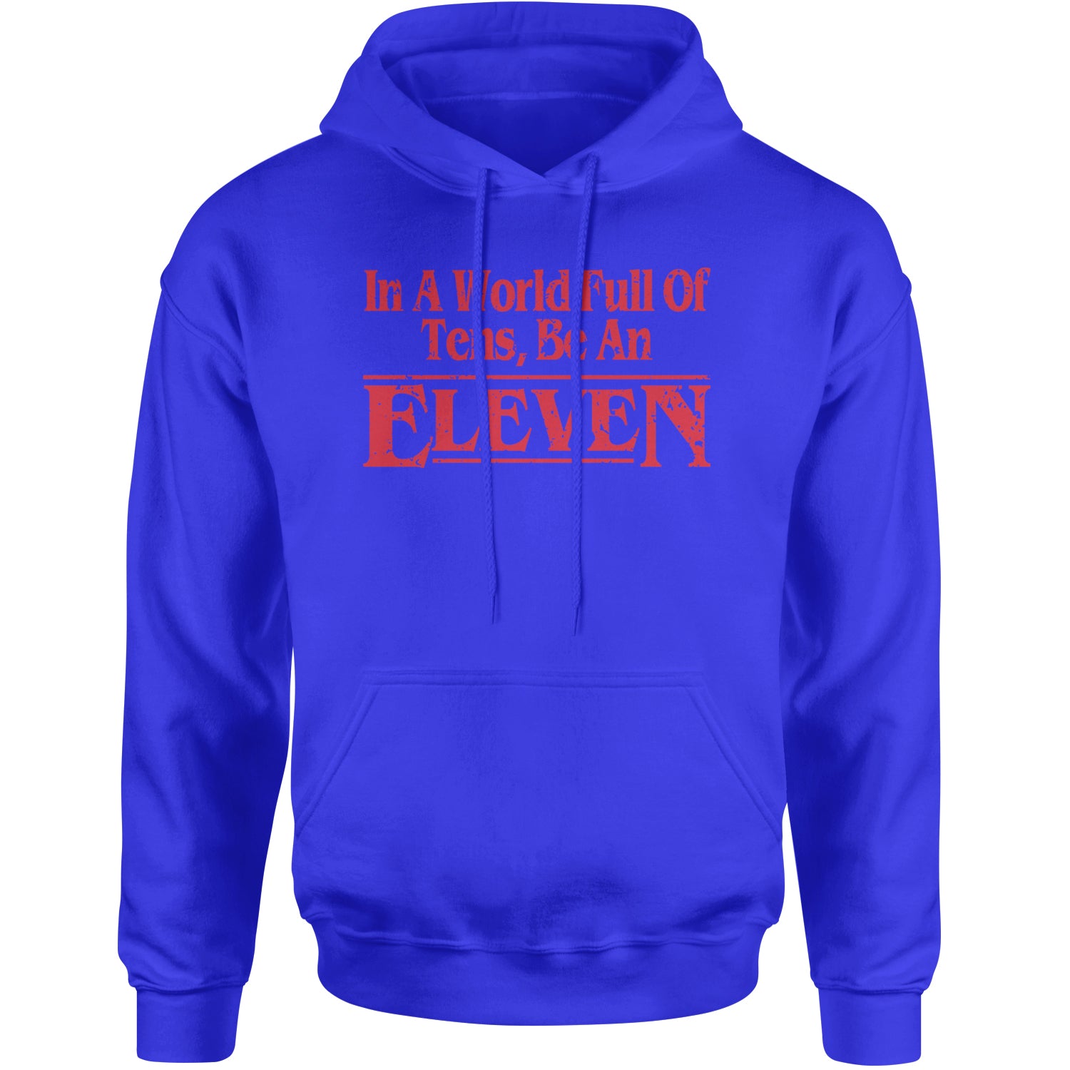 In A World Full Of Tens, Be An Eleven Adult Hoodie Sweatshirt Royal Blue