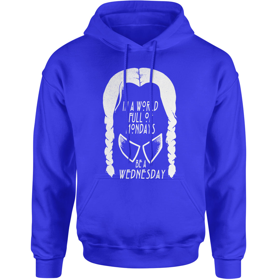 In  A World Full Of Mondays, Be A Wednesday Adult Hoodie Sweatshirt Royal Blue