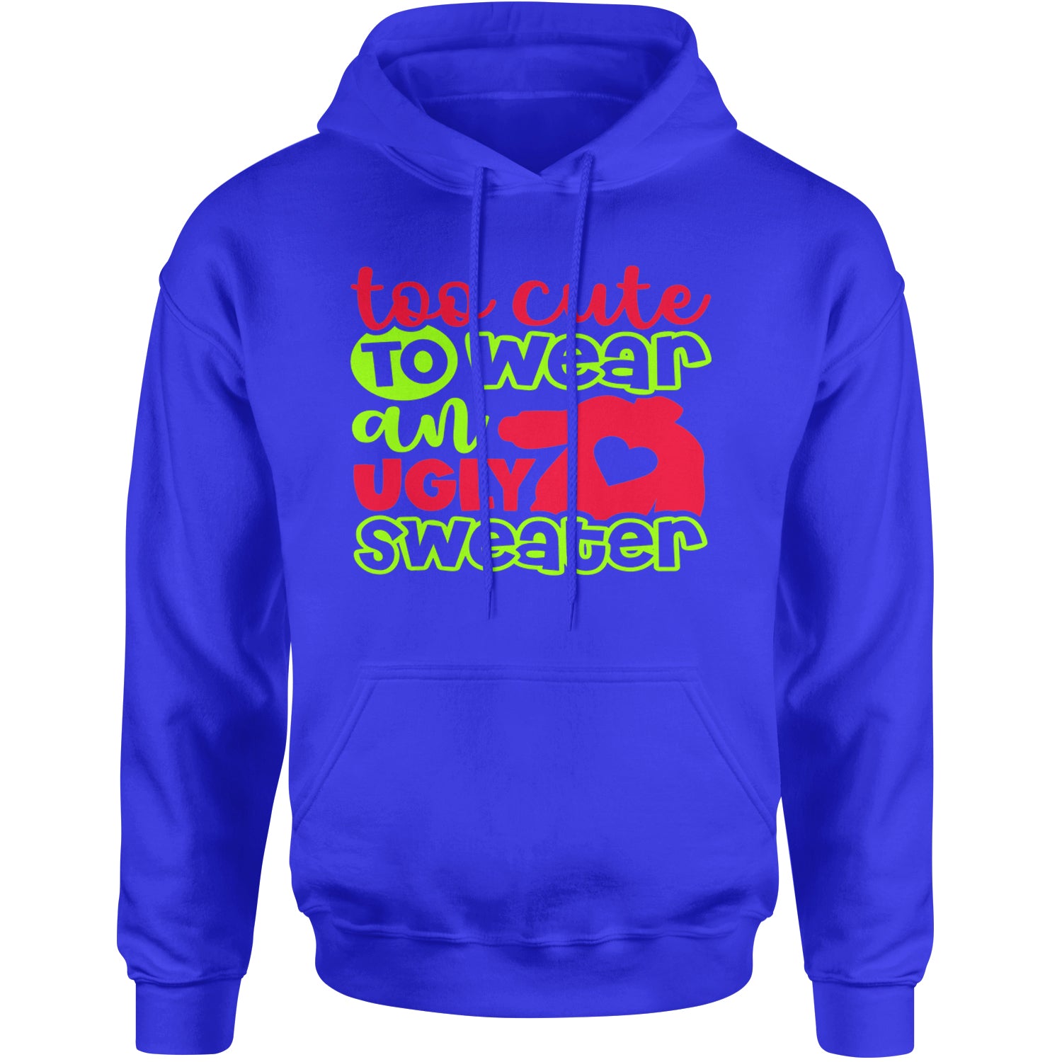 Too Cute to Wear an Ugly Christmas Sweater Adult Hoodie Sweatshirt Royal Blue