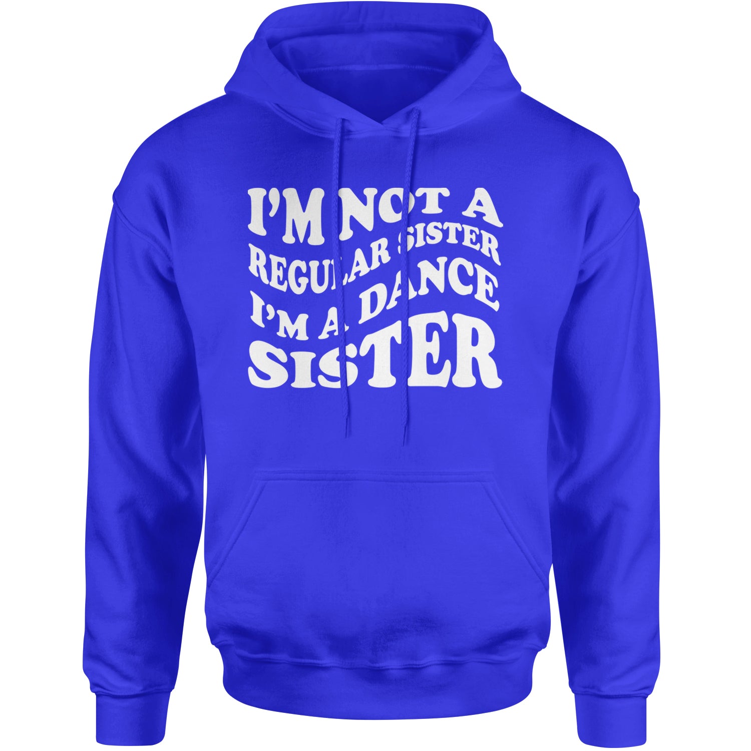 I'm Not A Regular Sister, I'm A Dance Sister Adult Hoodie Sweatshirt Royal Blue