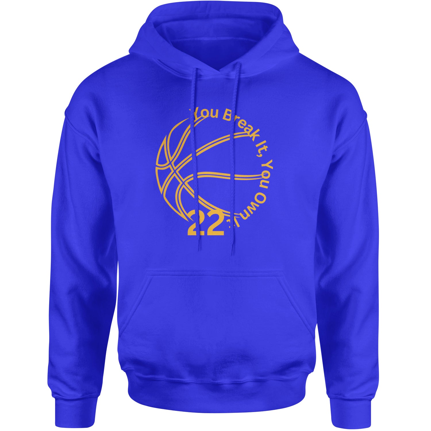 You Break It You Own It 22 Basketball Adult Hoodie Sweatshirt Royal Blue