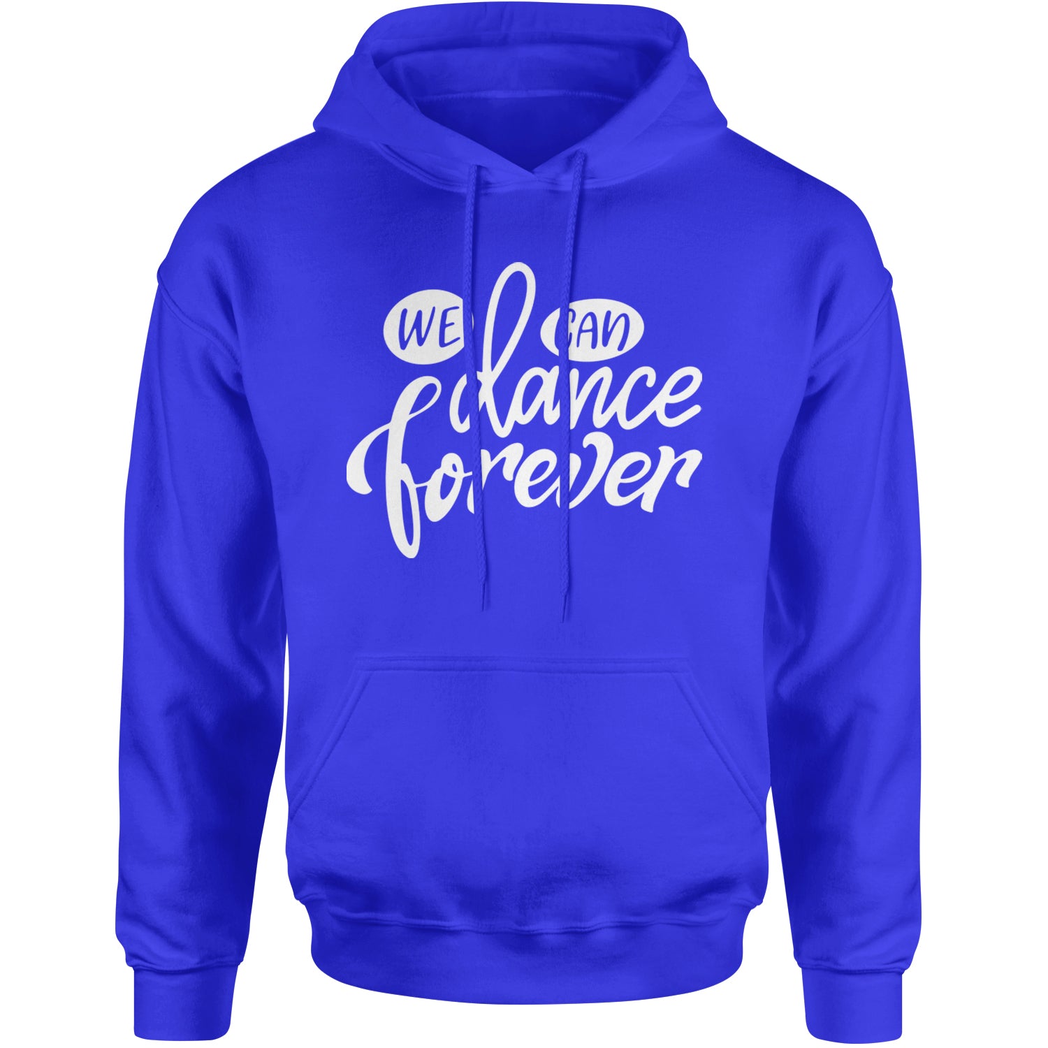 We Can Dance Forever Adult Hoodie Sweatshirt Royal Blue