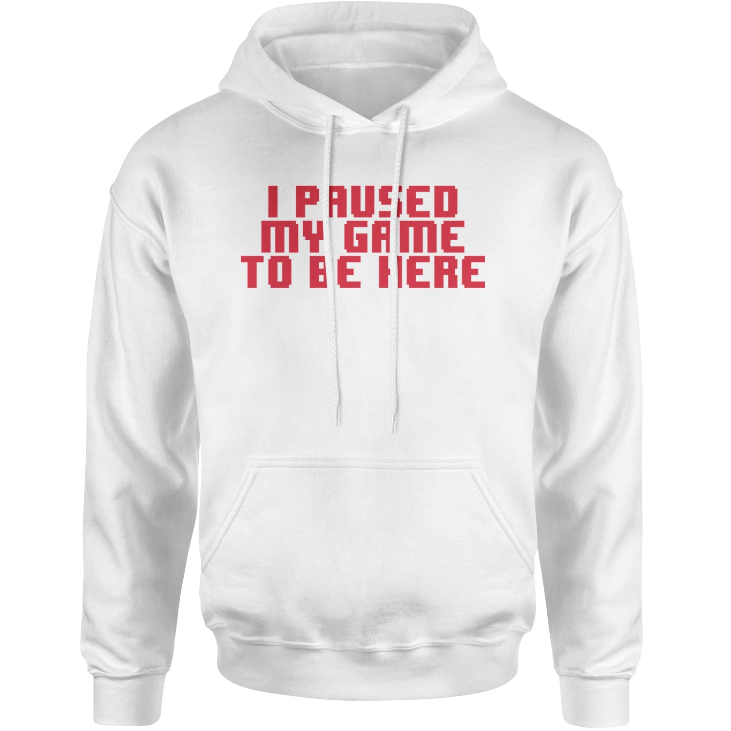 I Paused My Game To Be Here Funny Video Gamer Adult Hoodie Sweatshirt White