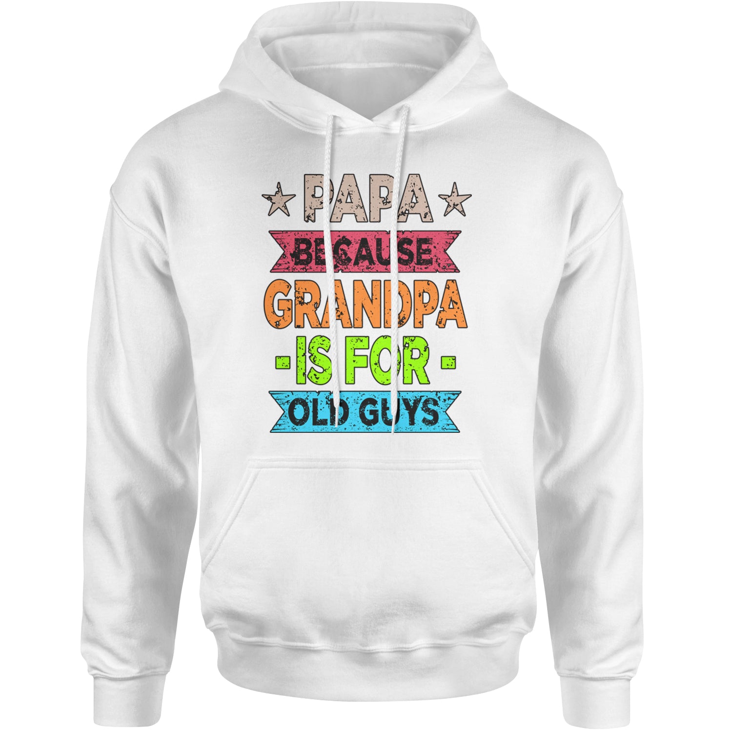 Papa Because Grandpa Is For Old Guys Adult Hoodie Sweatshirt White