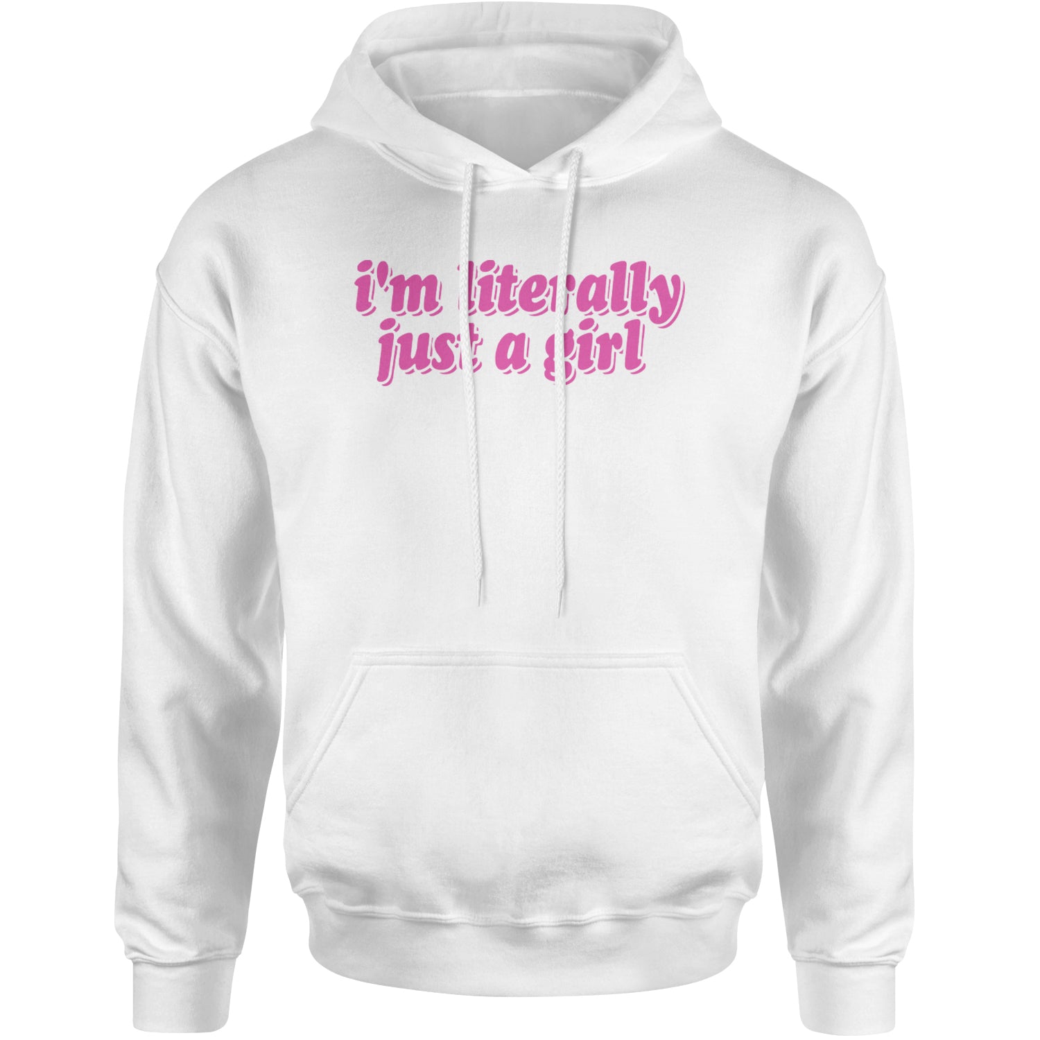 I'm Literally Just A Girl Adult Hoodie Sweatshirt White