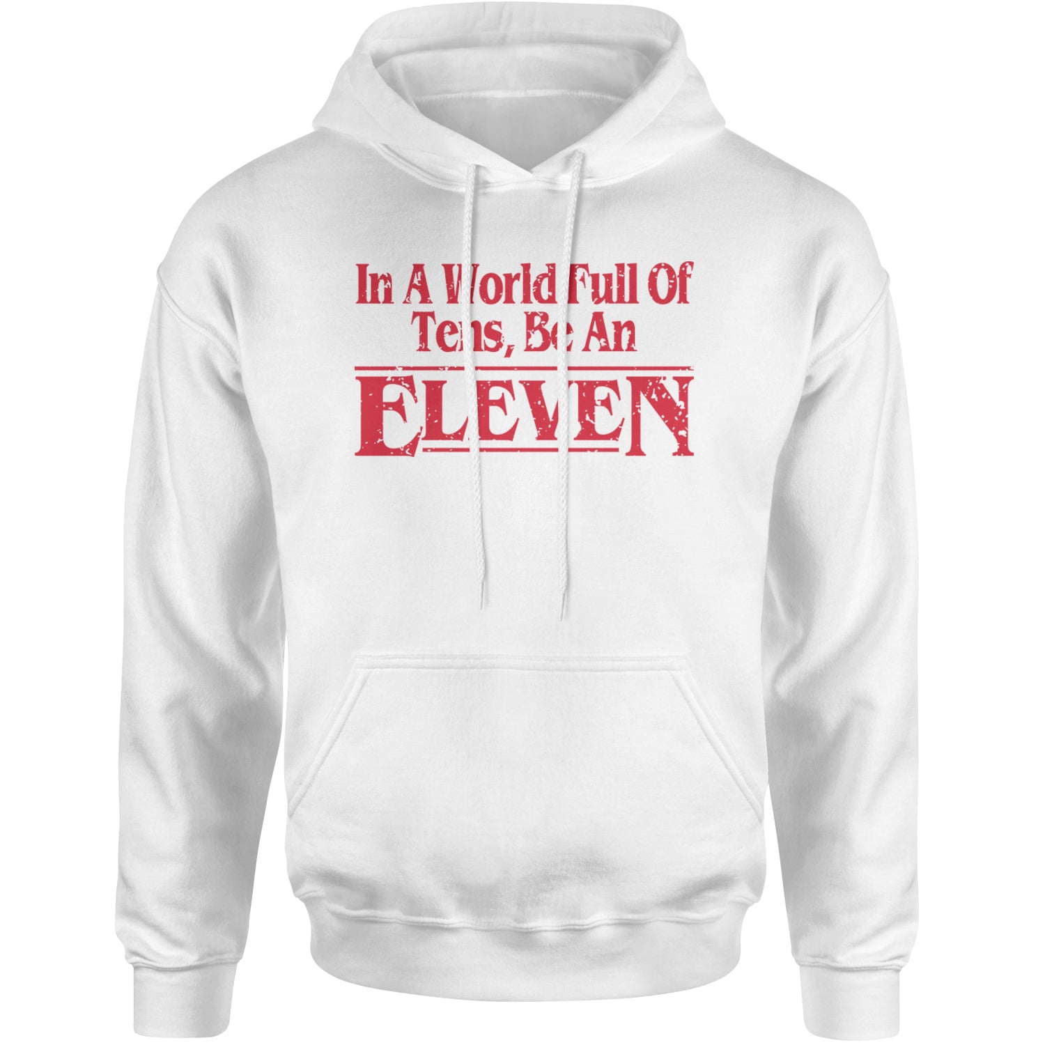 In A World Full Of Tens, Be An Eleven Adult Hoodie Sweatshirt White