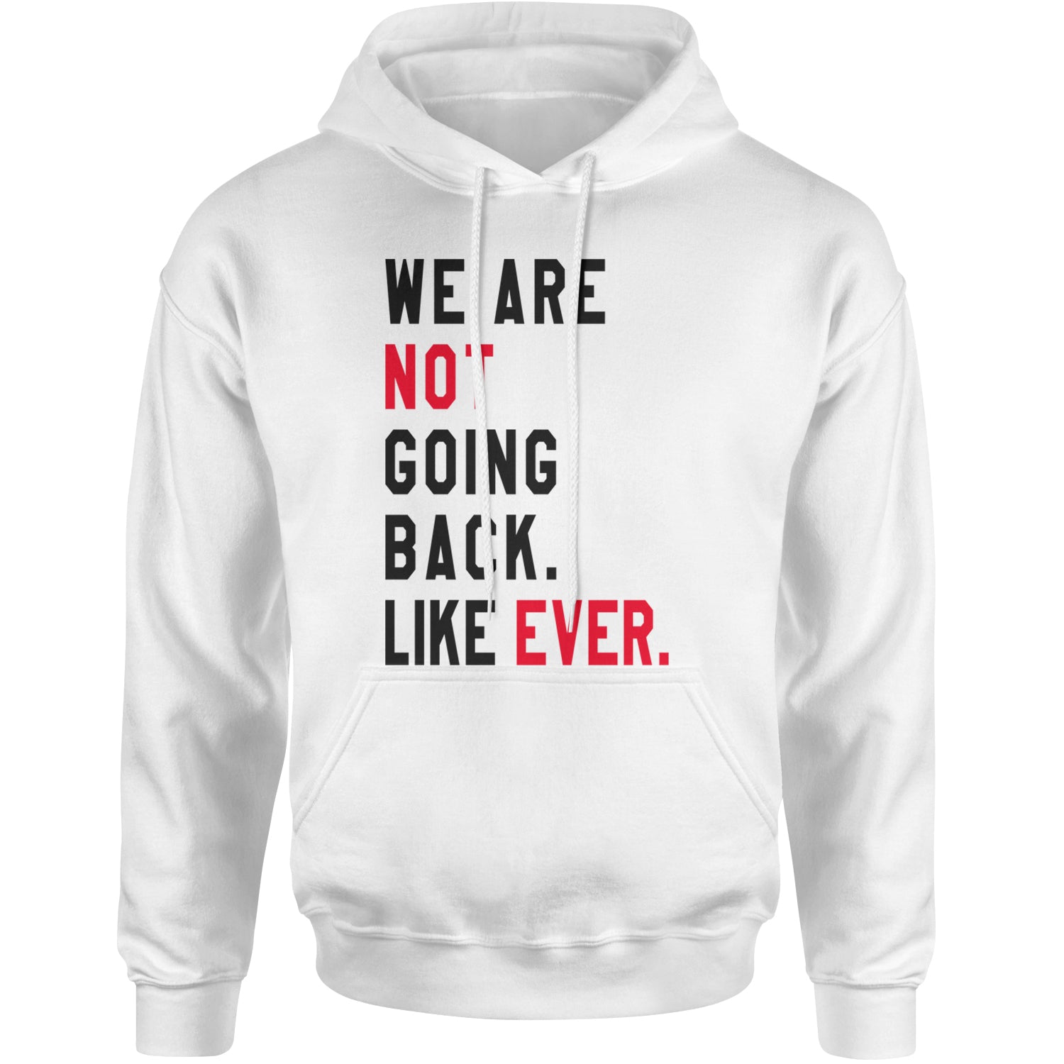 We Are Not Going Back Like Ever Vote For Kamala Adult Hoodie Sweatshirt White