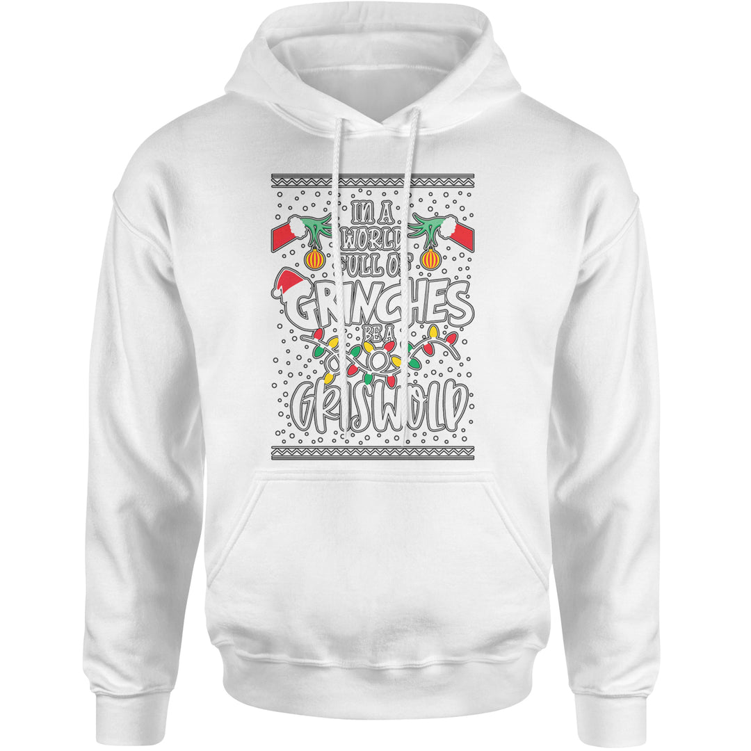 In A World Full Of Grinches, Be A Griswold Adult Hoodie Sweatshirt White