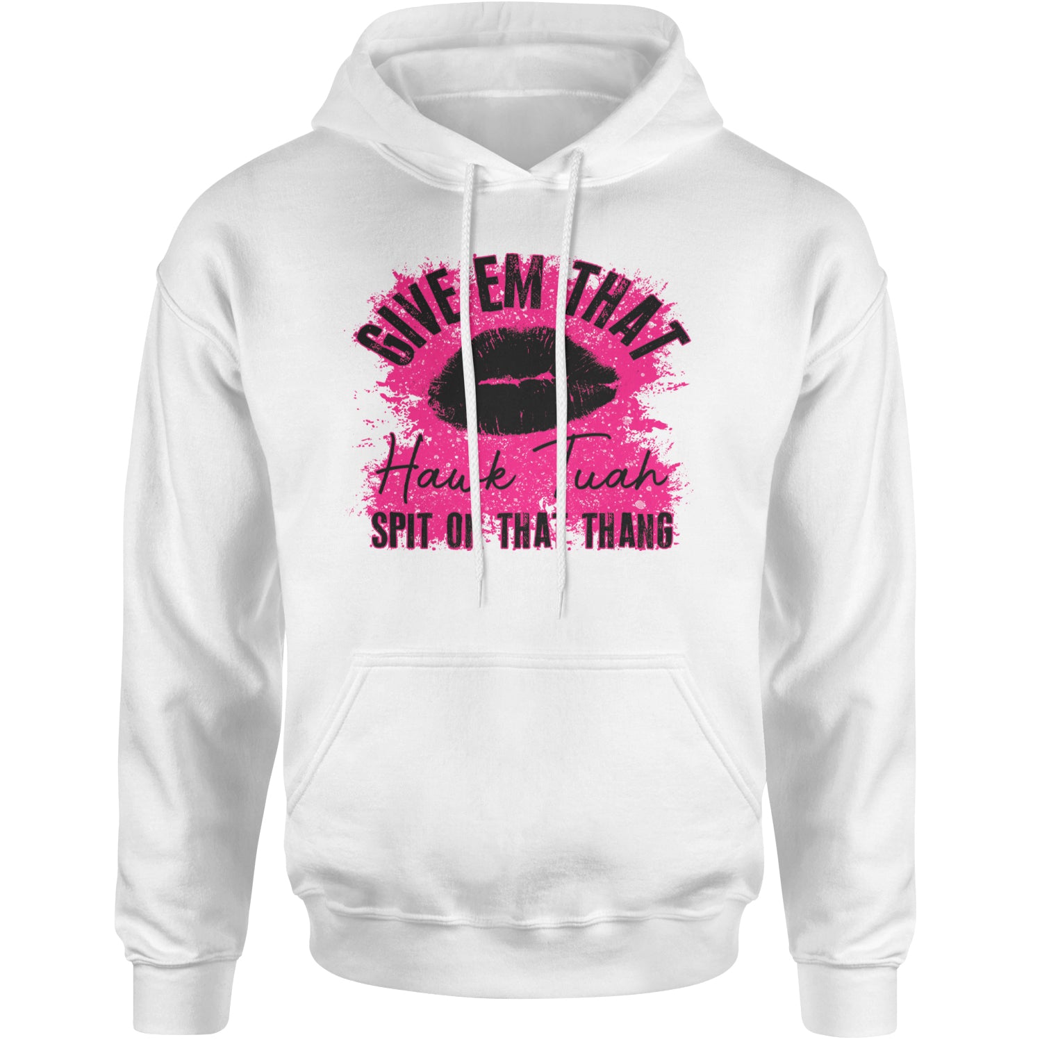 Give 'Em Hawk Tuah Spit On That Thang Adult Hoodie Sweatshirt White