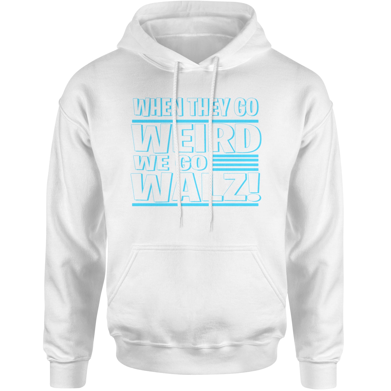 When They Go Weird We Go Walz Adult Hoodie Sweatshirt White